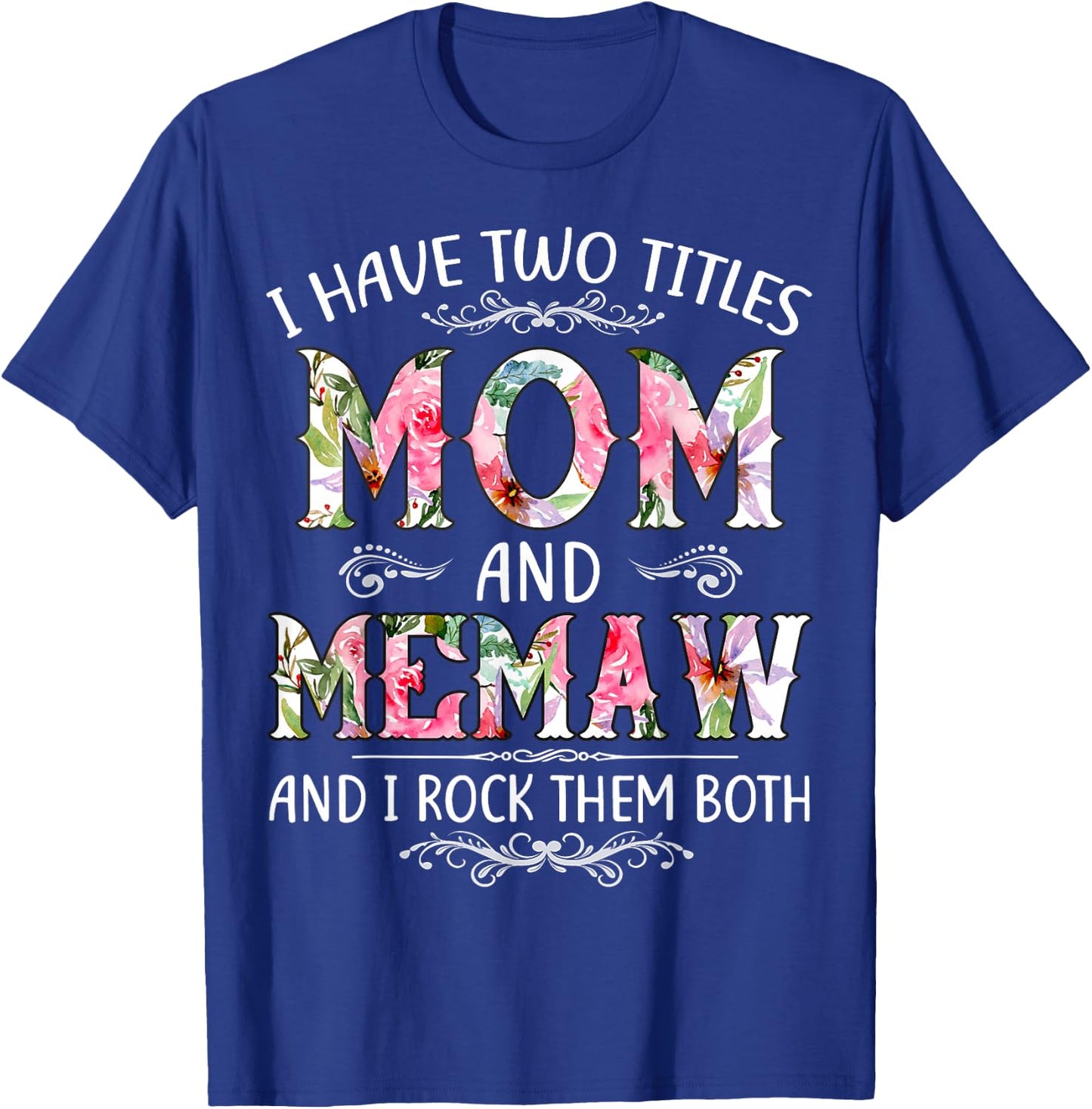 I Have Two Titles Mom And Memaw Funny Mothers Day Gift T-Shirt - T-Shirt | Royal