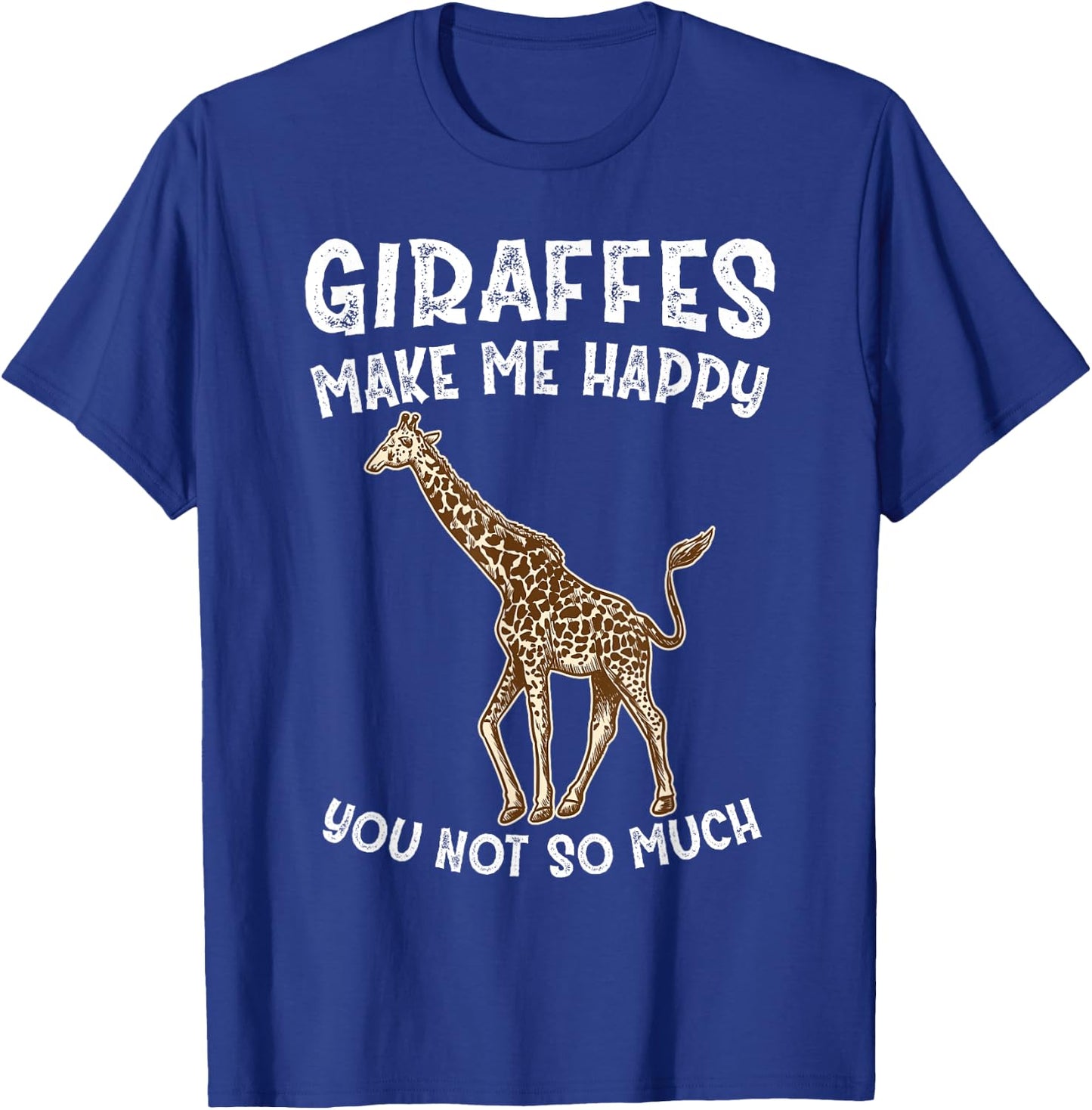 Giraffes Make Me Happy You Not So Much T-Shirt - T-Shirt | Royal