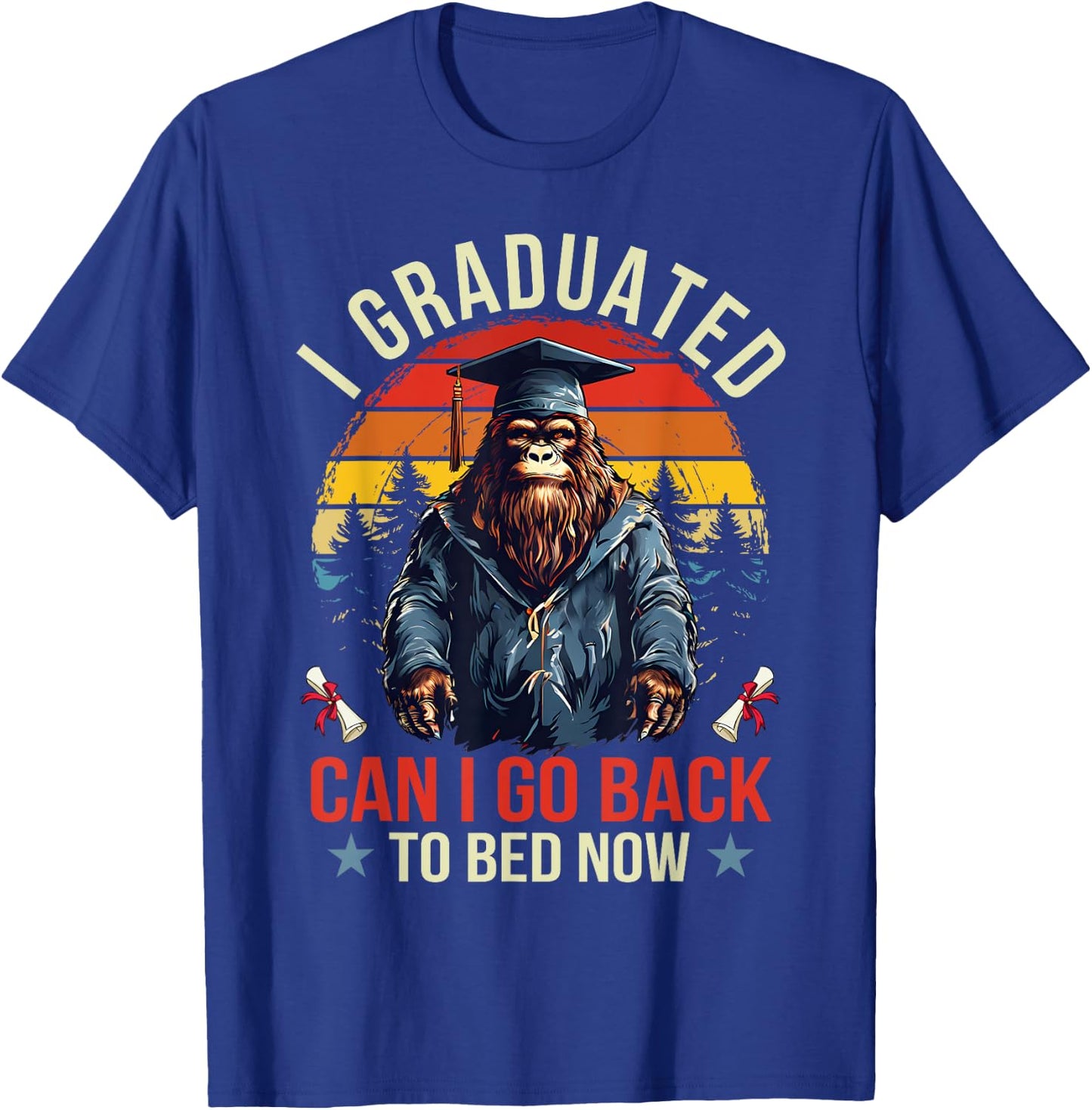 Graduation I Graduated Can I Go Back To Bed Now Bigfoot T-Shirt - T-Shirt | Royal
