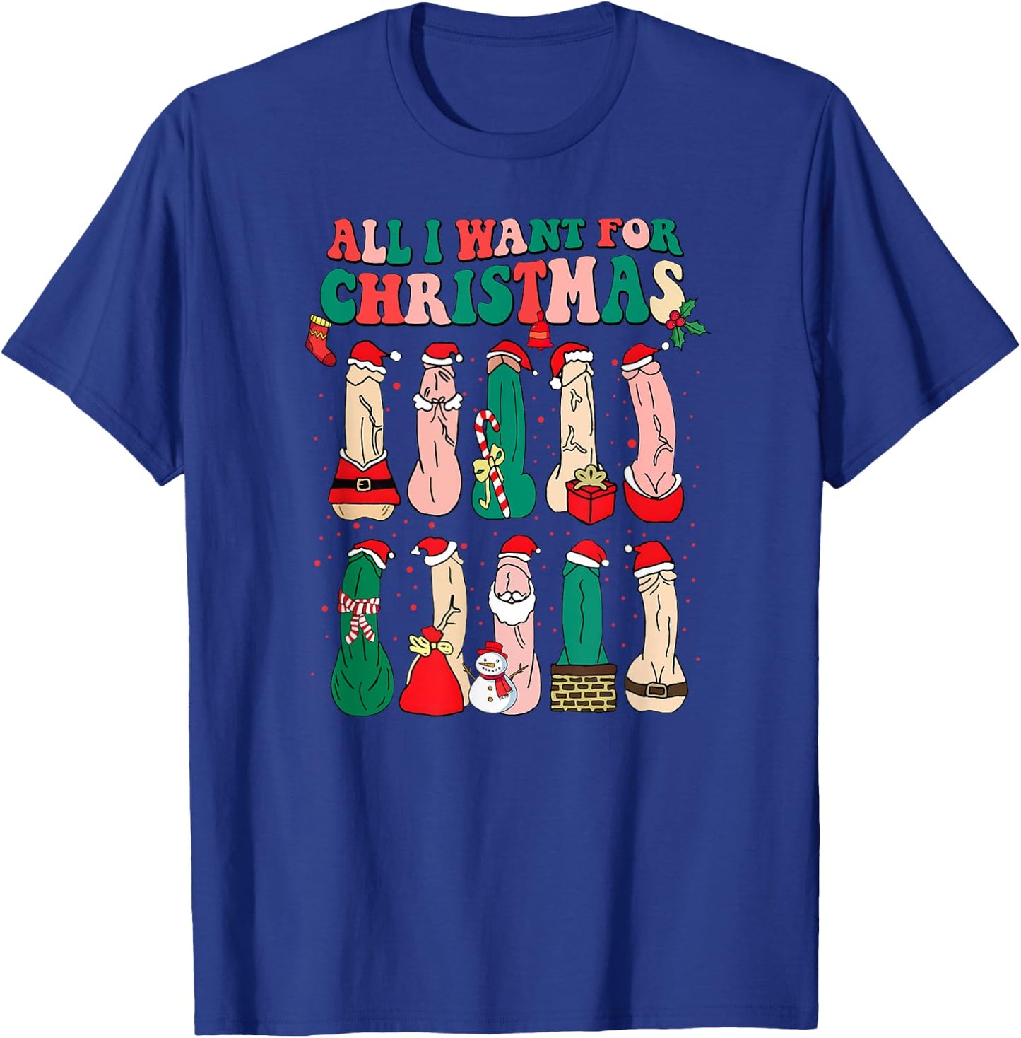 All I Want For Christmas Is D Merry Dickmas Dirty Christmas T-Shirt - T-Shirt | Royal