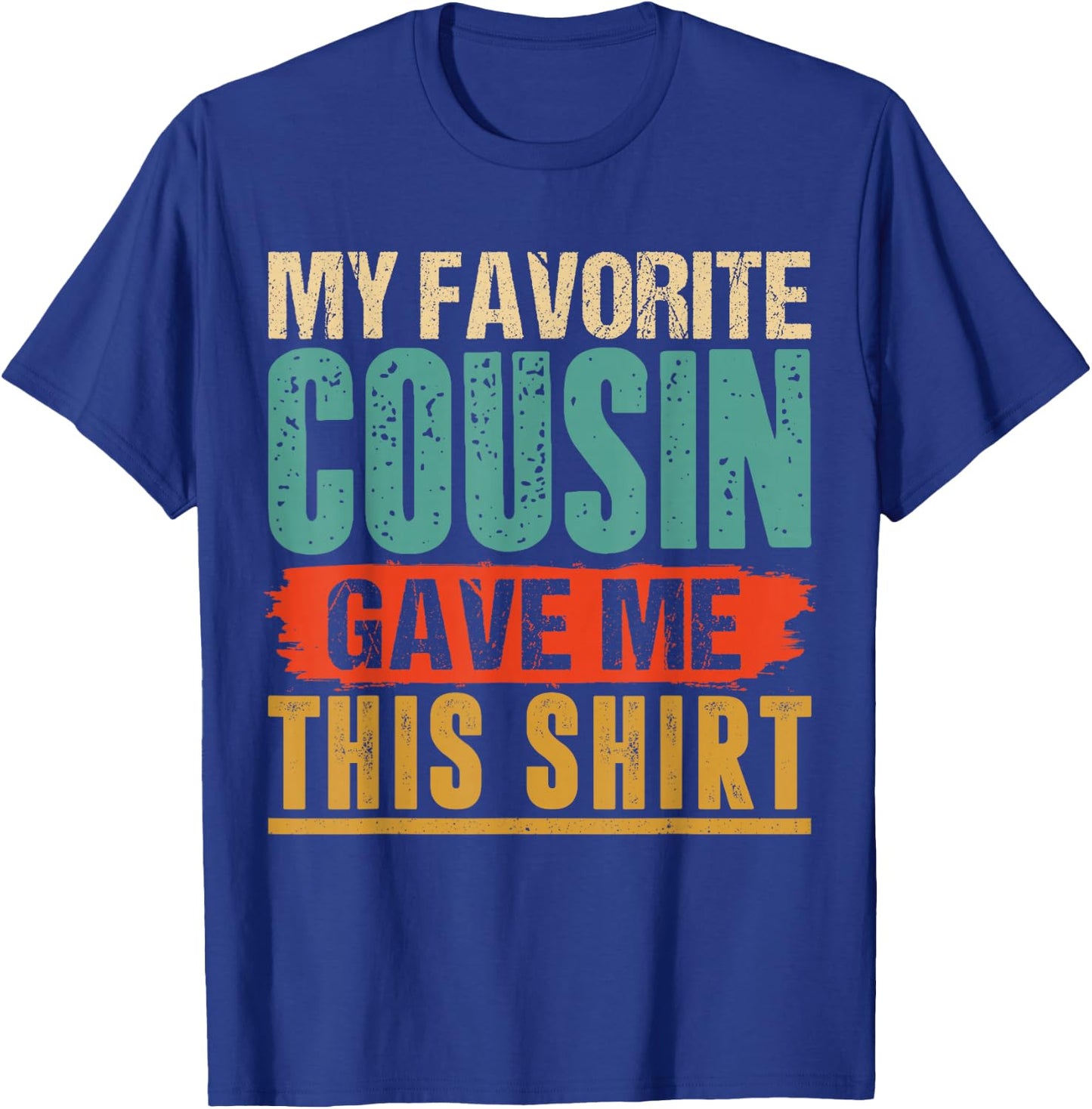 Vintage My Favorite Cousin Gave Me This T-Shirt - T-Shirt | Royal