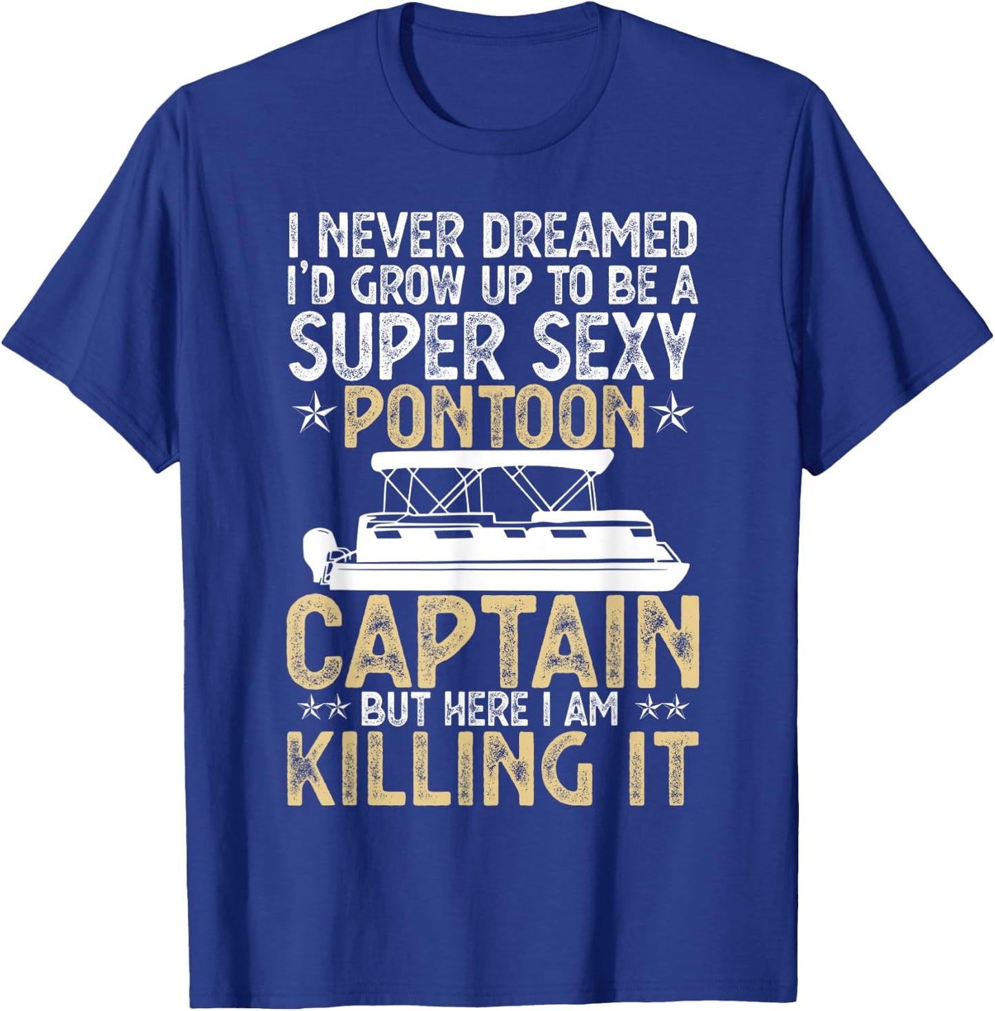 Super Sexy Pontoon Captain Ever Funny Boat Lover gift T-Shirt - T-Shirt | Royal