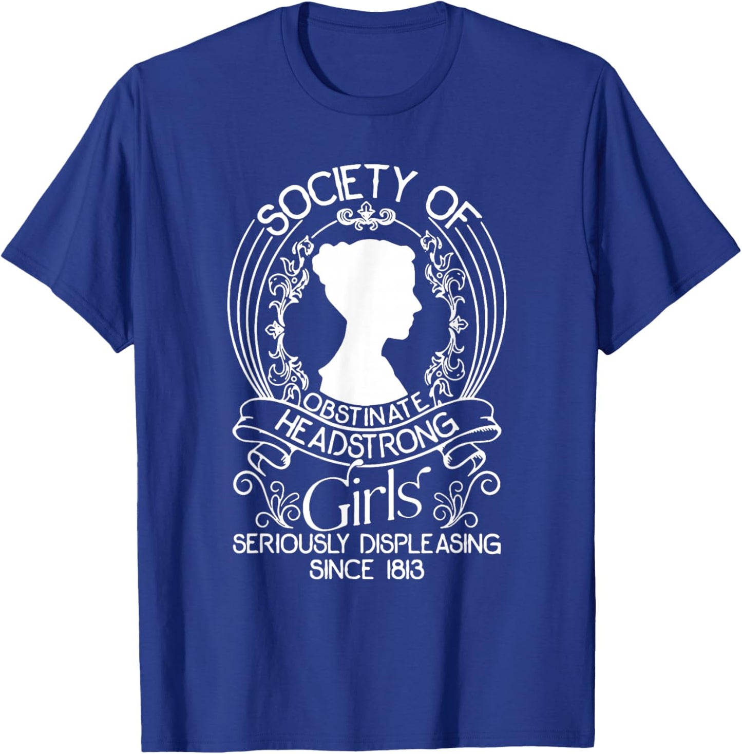 Society Of Obstinate Headstrong Girls Seriously Displeasing T-Shirt - T-Shirt | Royal