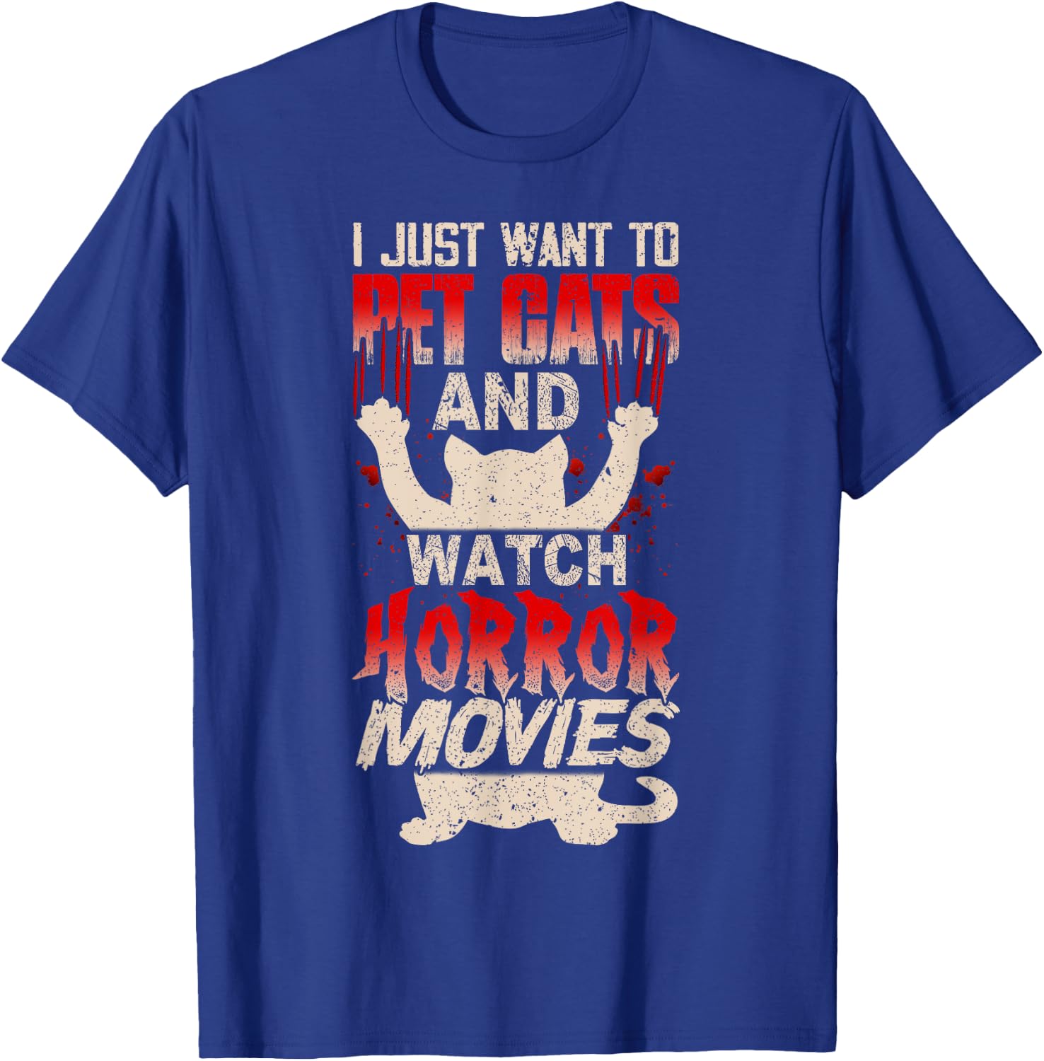 I Just Want to Pet Cats and Watch Horror Movies Funny T-Shirt - T-Shirt | Royal