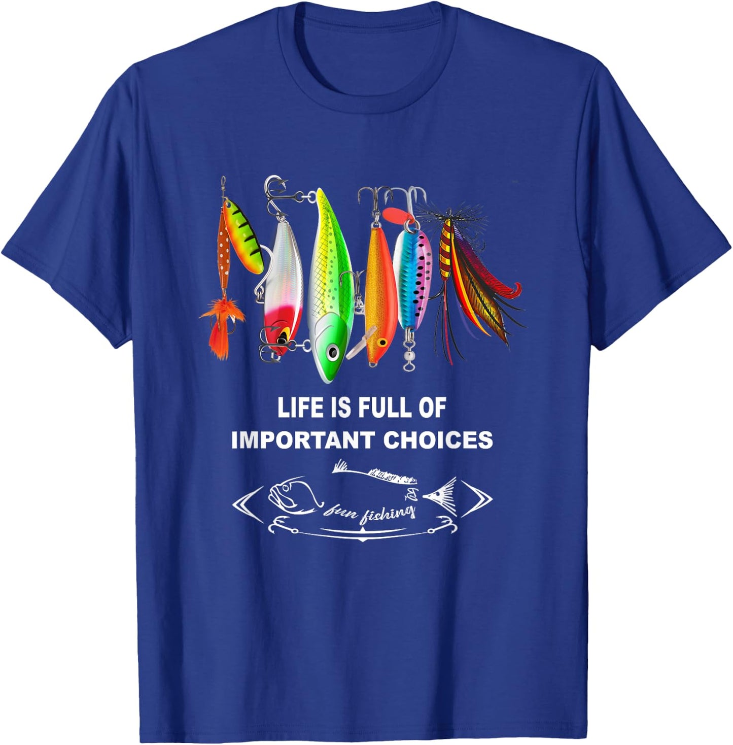 Life Is Full Of Important Choices Funny Fishing Lures T-Shirt - T-Shirt | Royal