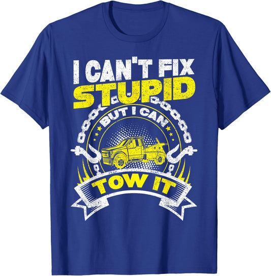 Tow Truck Driver Wrecker I Can't Fix Stupid But I Can Tow It T-Shirt - T-Shirt | Royal