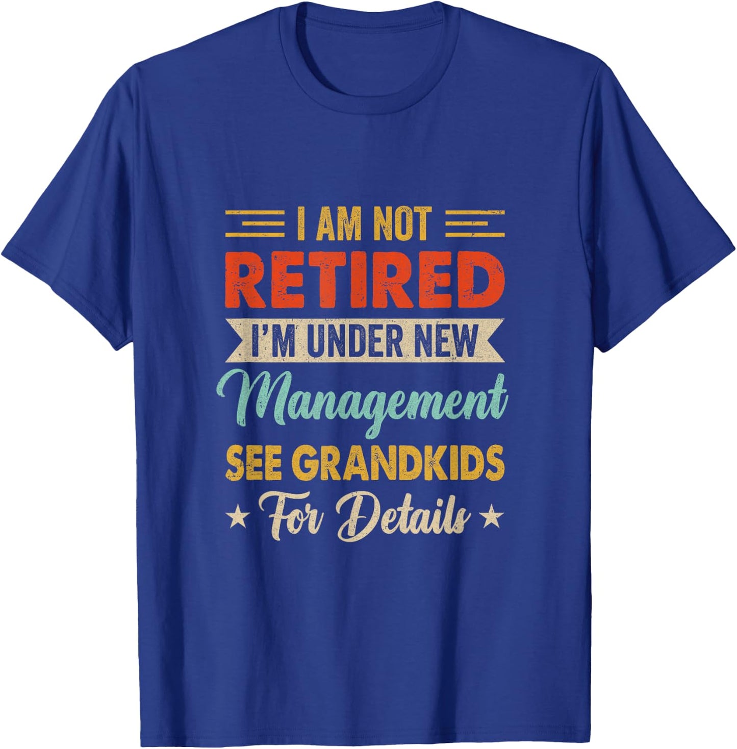 I Am Not Retired Im Under New Management See Grandkids Retro T-Shirt - T-Shirt | Royal