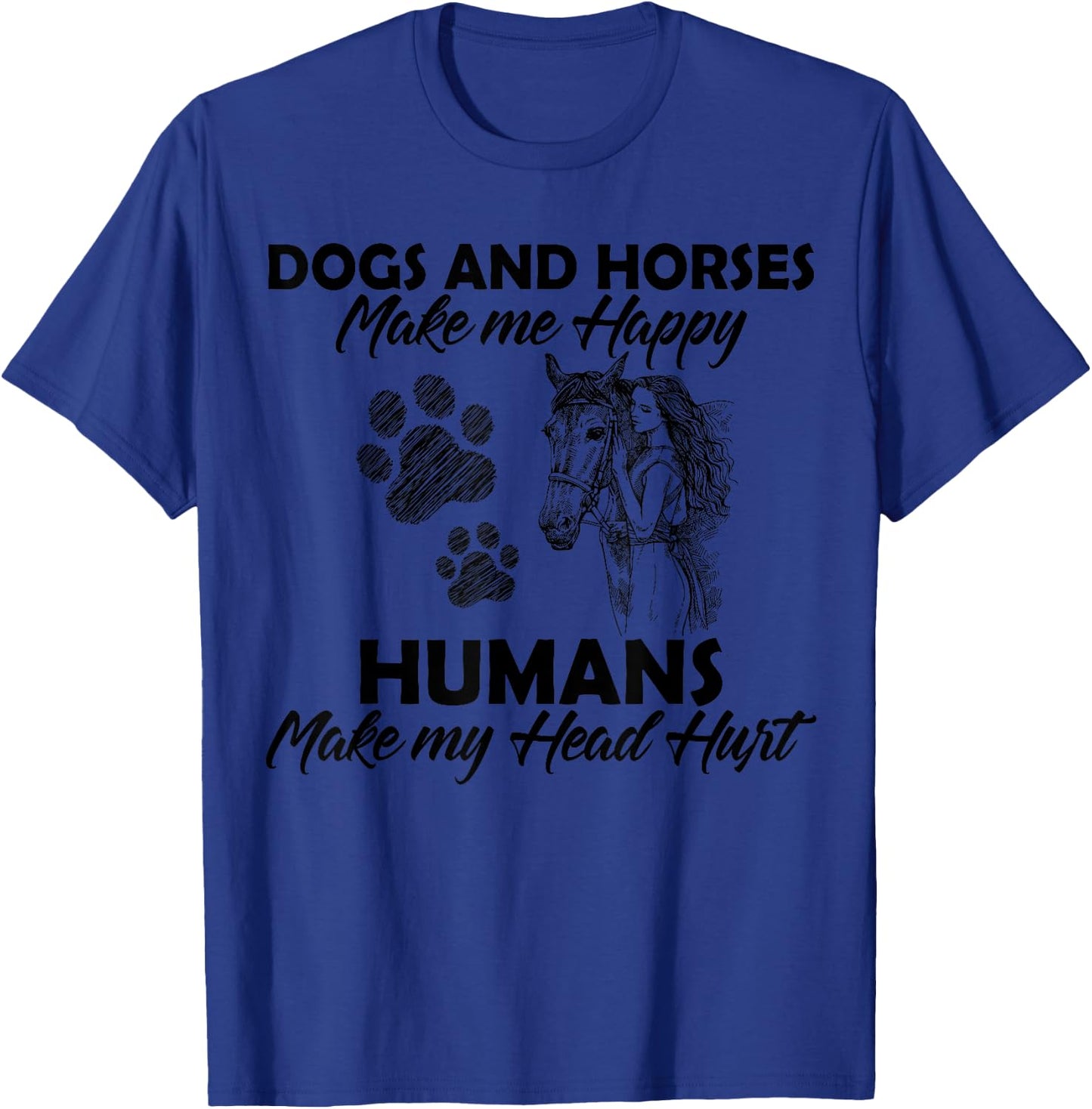 Dogs and horses make me happy humans make my head hurt T-Shirt - T-Shirt | Royal