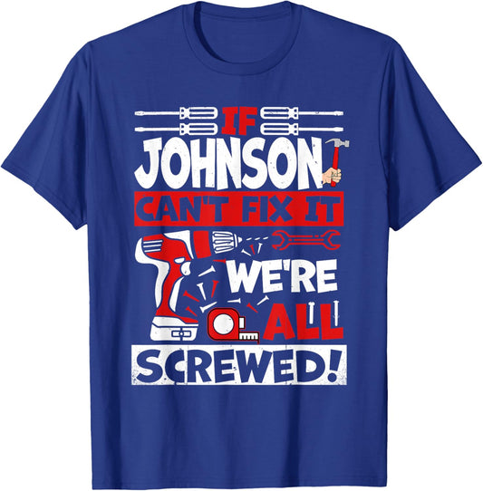 Funny Johnson. If Johnson Can't Fix It, We're All Screwed T-Shirt - T-Shirt | Royal