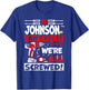 Funny Johnson. If Johnson Can't Fix It, We're All Screwed T-Shirt - T-Shirt | Royal