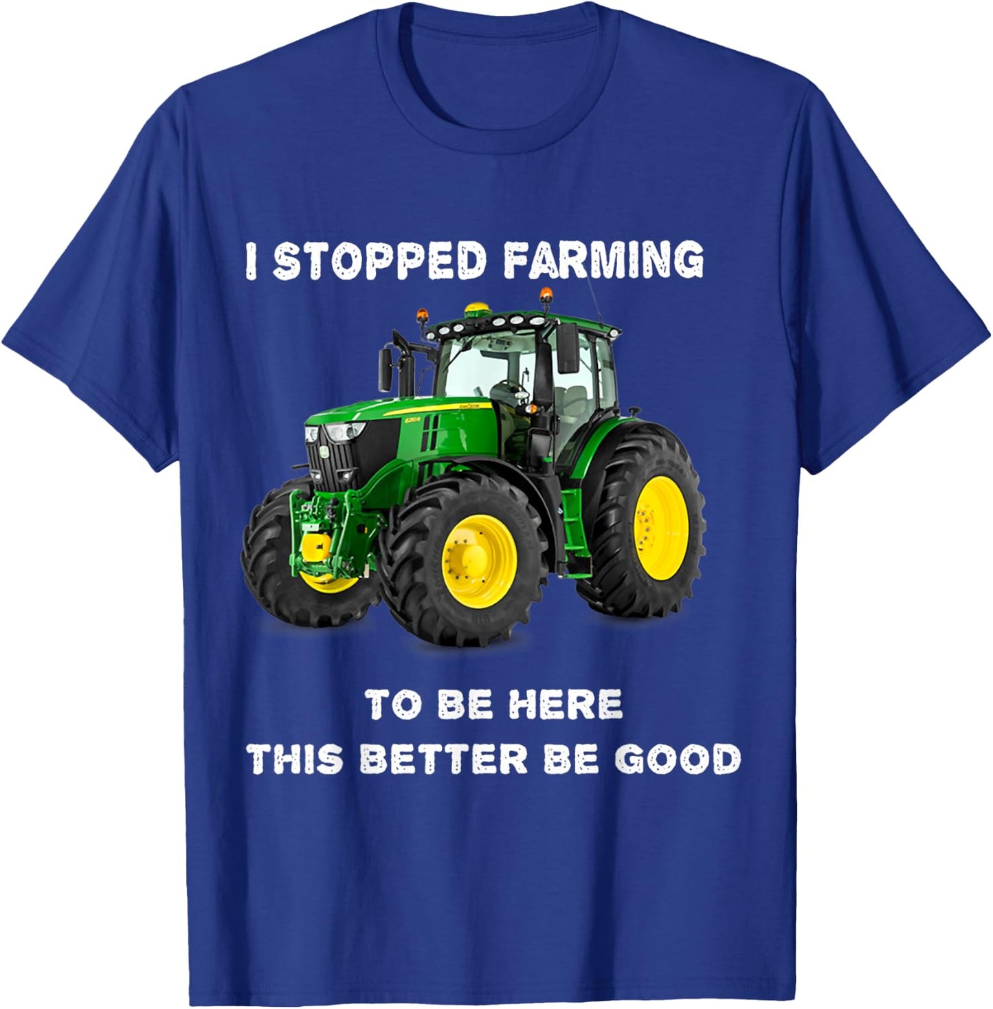 Vintage I Stopped Farming To Be Here This Better Be Good T-Shirt - T-Shirt | Royal