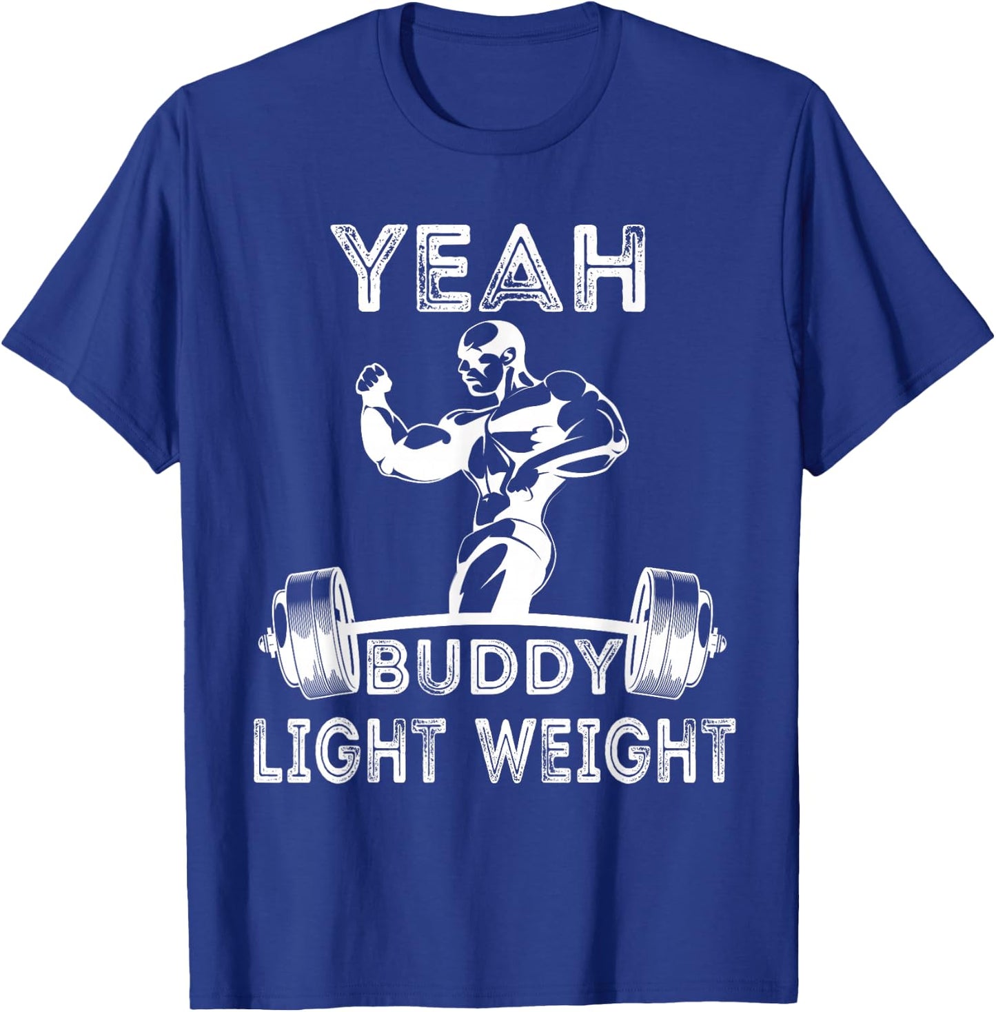 Yeah ,Buddy Light Weight Funny Bodybuilding Saying Humor T-Shirt - T-Shirt | Royal