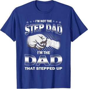 I'm Not The Step-dad I'm The Dad That Stepped Up Fathers Day T-Shirt - T-Shirt | Royal