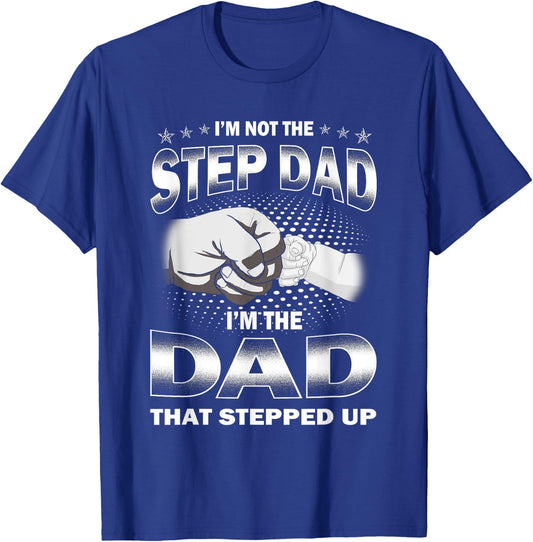 I'm Not The Step-dad I'm The Dad That Stepped Up Fathers Day T-Shirt - T-Shirt | Royal