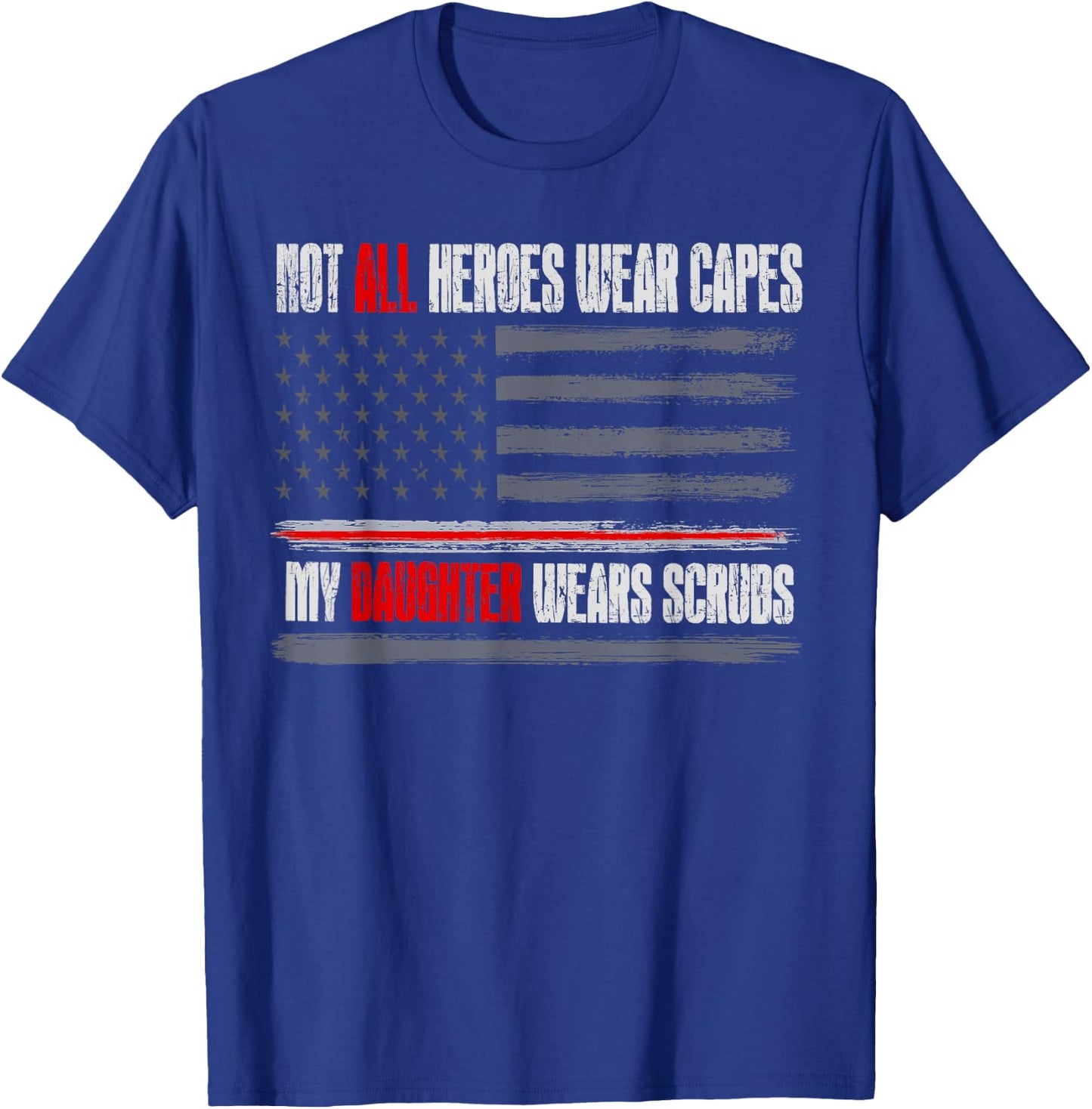 Not All Heroes Wear Capes My Daughter Wears Scrubs Nurse T-Shirt - T-Shirt | Royal