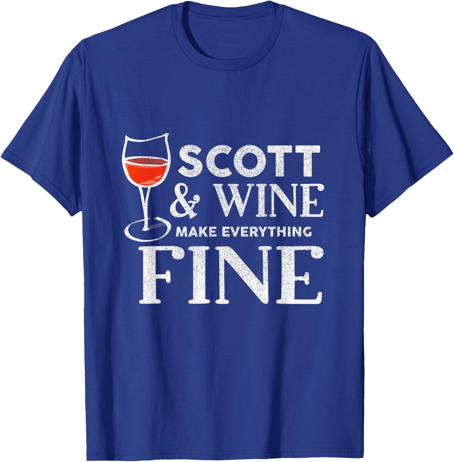 SCOTT And Wine Make Everything Fine Name SCOTTS T-Shirt - T-Shirt | Royal