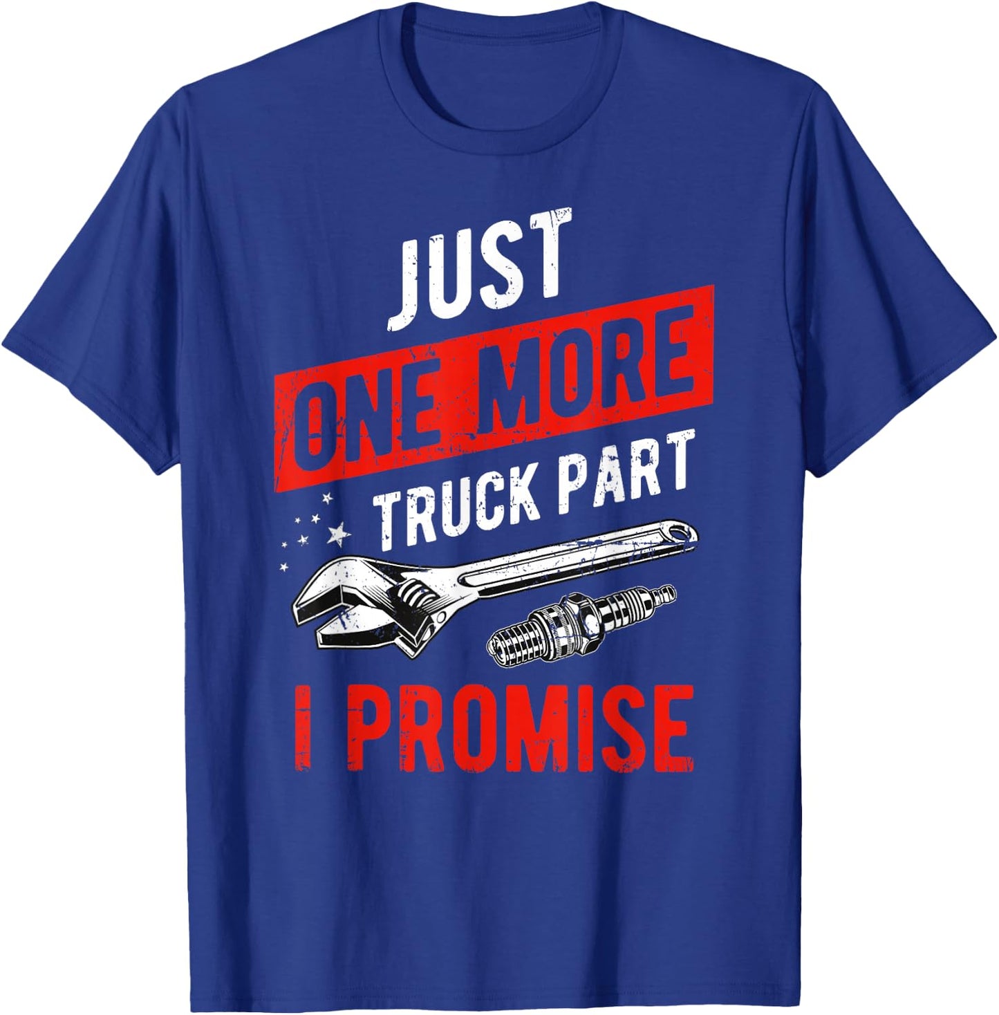 Just One More Truck Part I Promise T-Shirt - T-Shirt | Royal