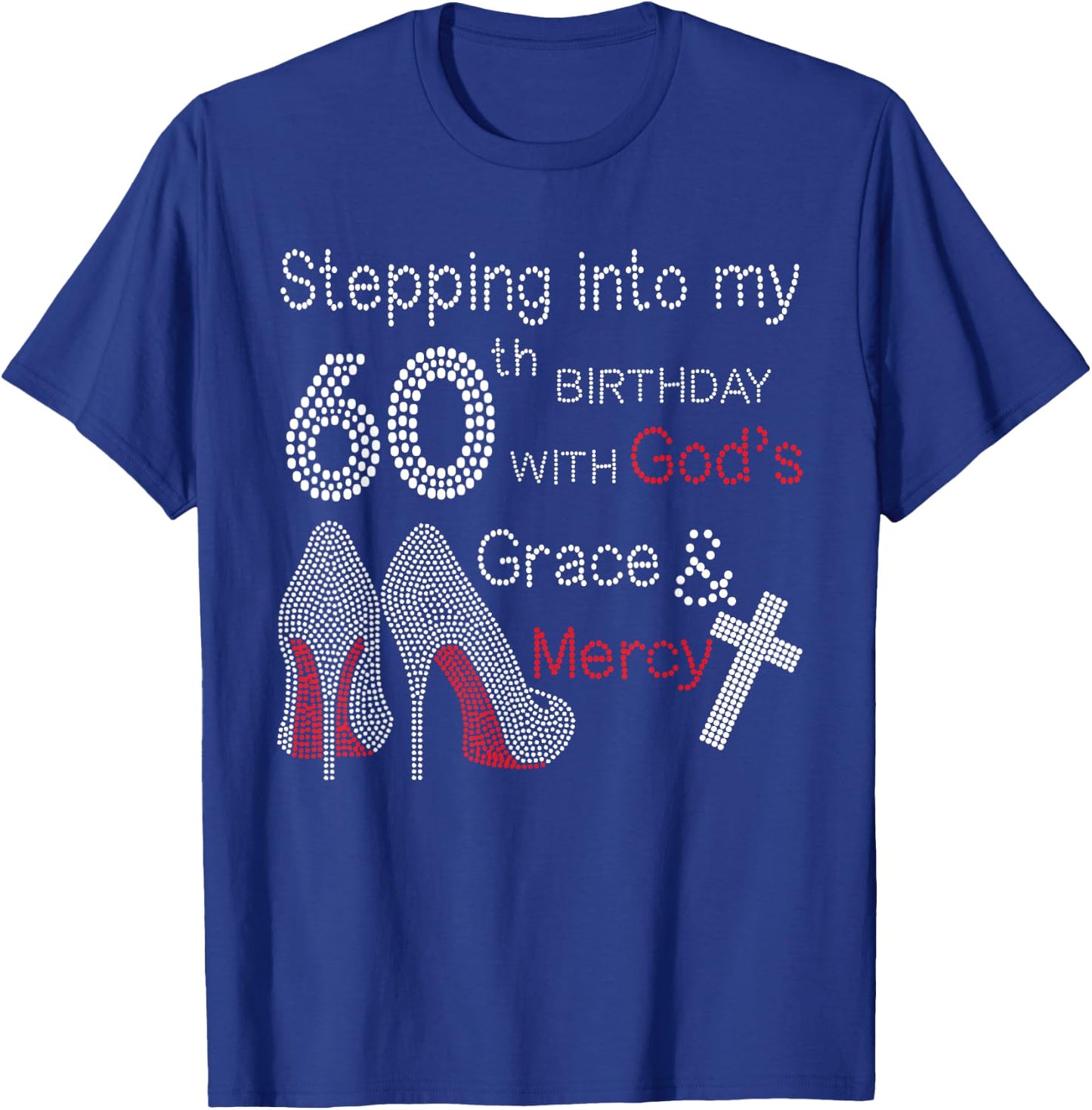 Stepping Into My 60th Birthday With God's Grace And Mercy T-Shirt - T-Shirt | Royal
