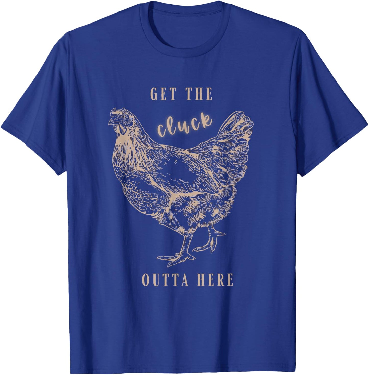Get The Cluck Outta Here Apparel T-Shirt - T-Shirt | Royal