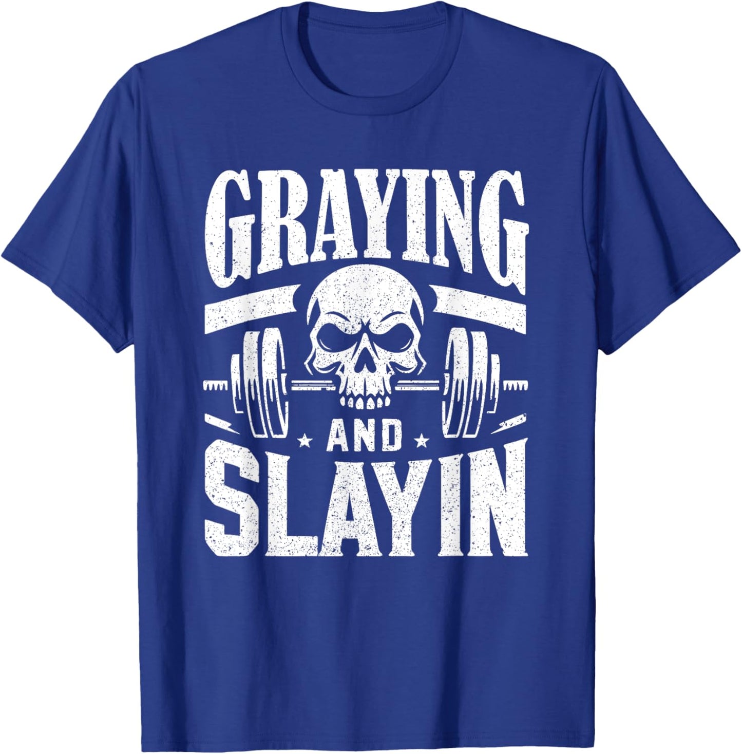 Greyin And Slayin Graying And Slaying Workout Gym T-Shirt - T-Shirt | Royal