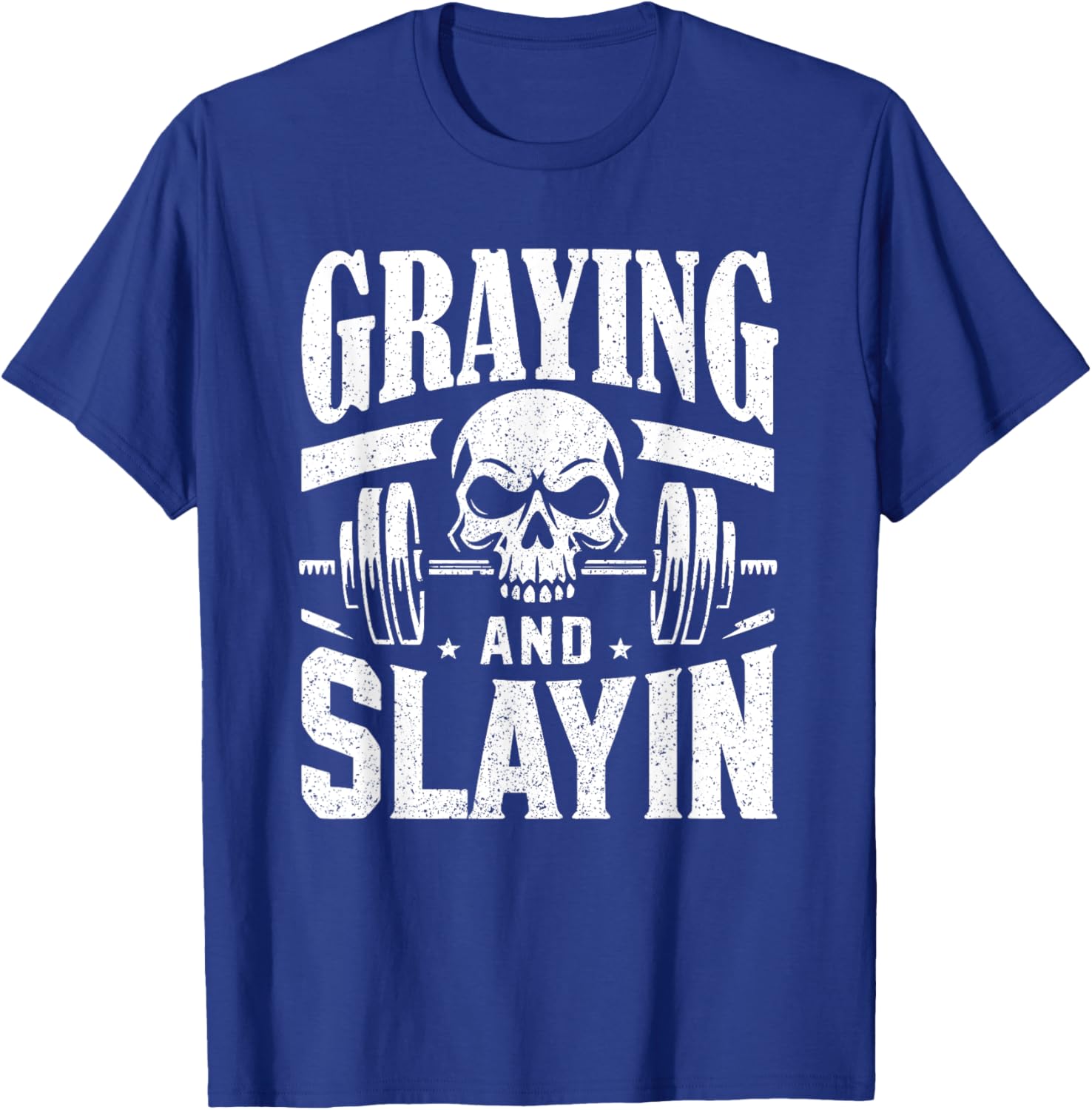Greyin And Slayin Graying And Slaying Workout Gym T-Shirt - T-Shirt | Royal