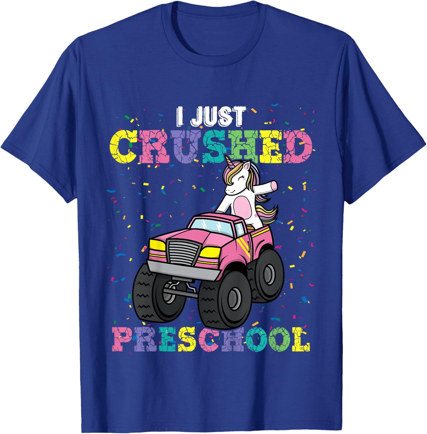 I Just Crushed PreSchool Girl Unicorn Truck Graduation Girls T-Shirt - T-Shirt | Royal
