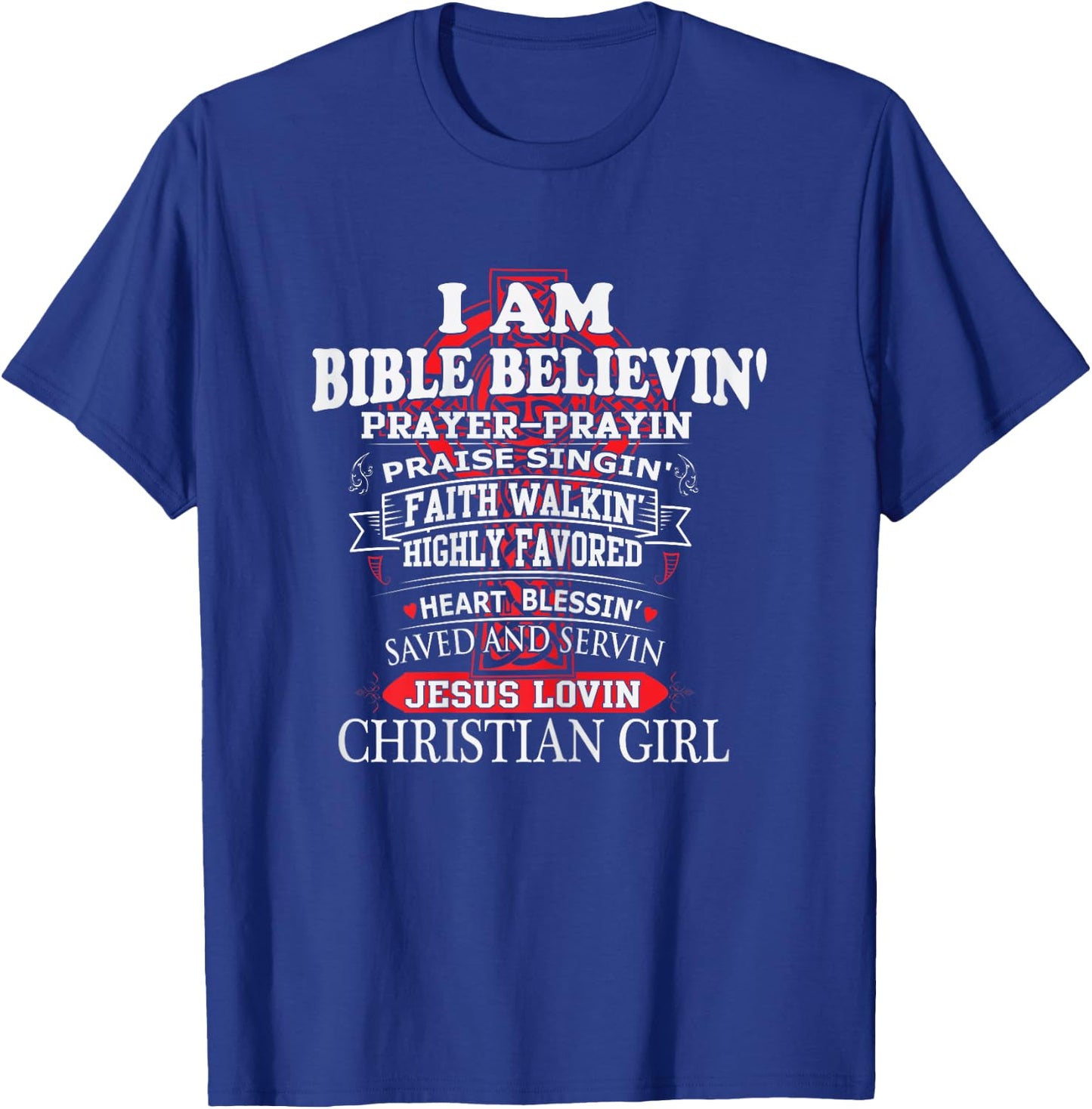 I Am Bible Believin' Prayer Prayin Praise Singin' Christian T-Shirt - T-Shirt | Royal