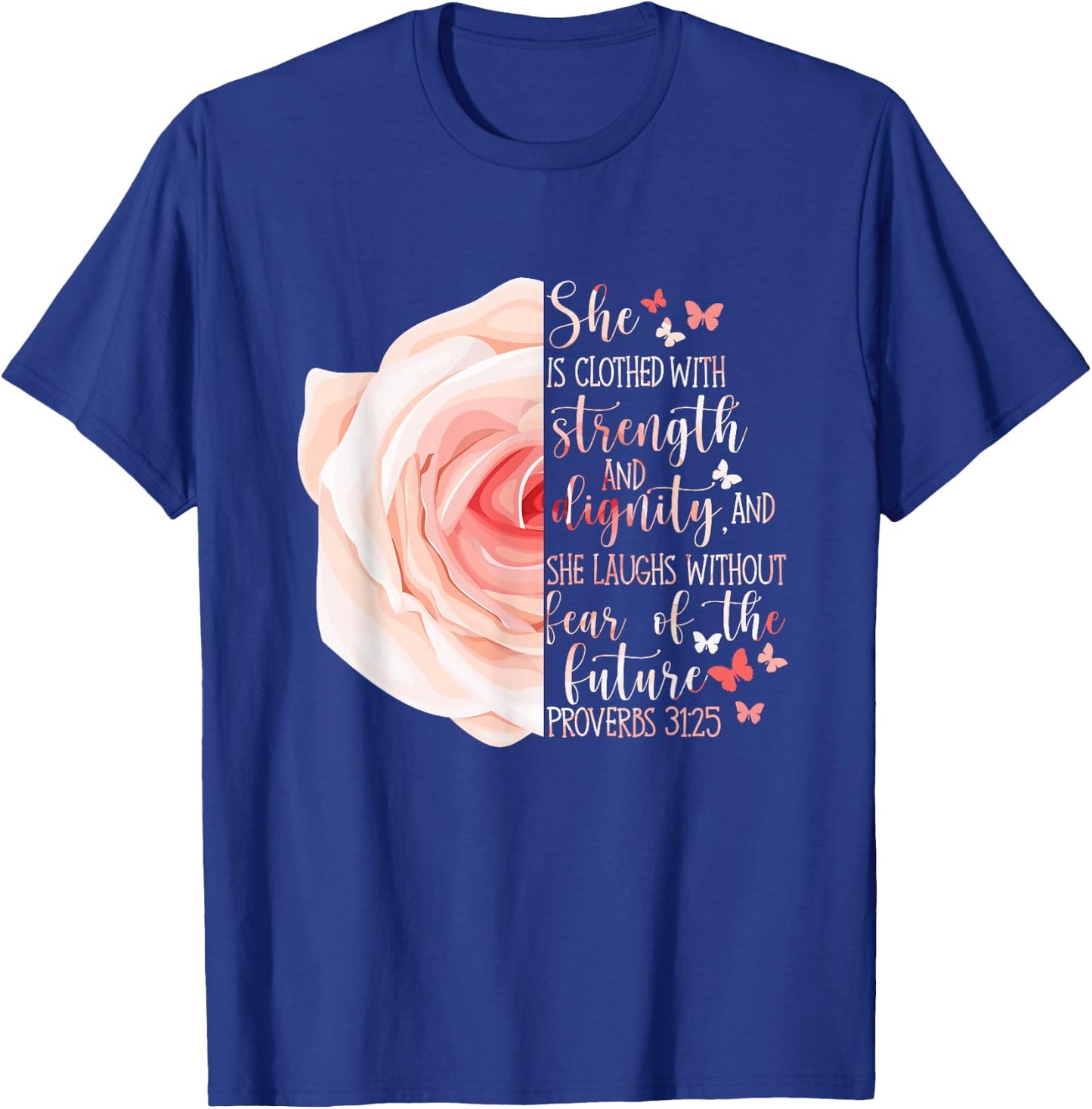 Christian Bible Verse Proverbs 31:25 Rose Flower T-Shirt - T-Shirt | Royal
