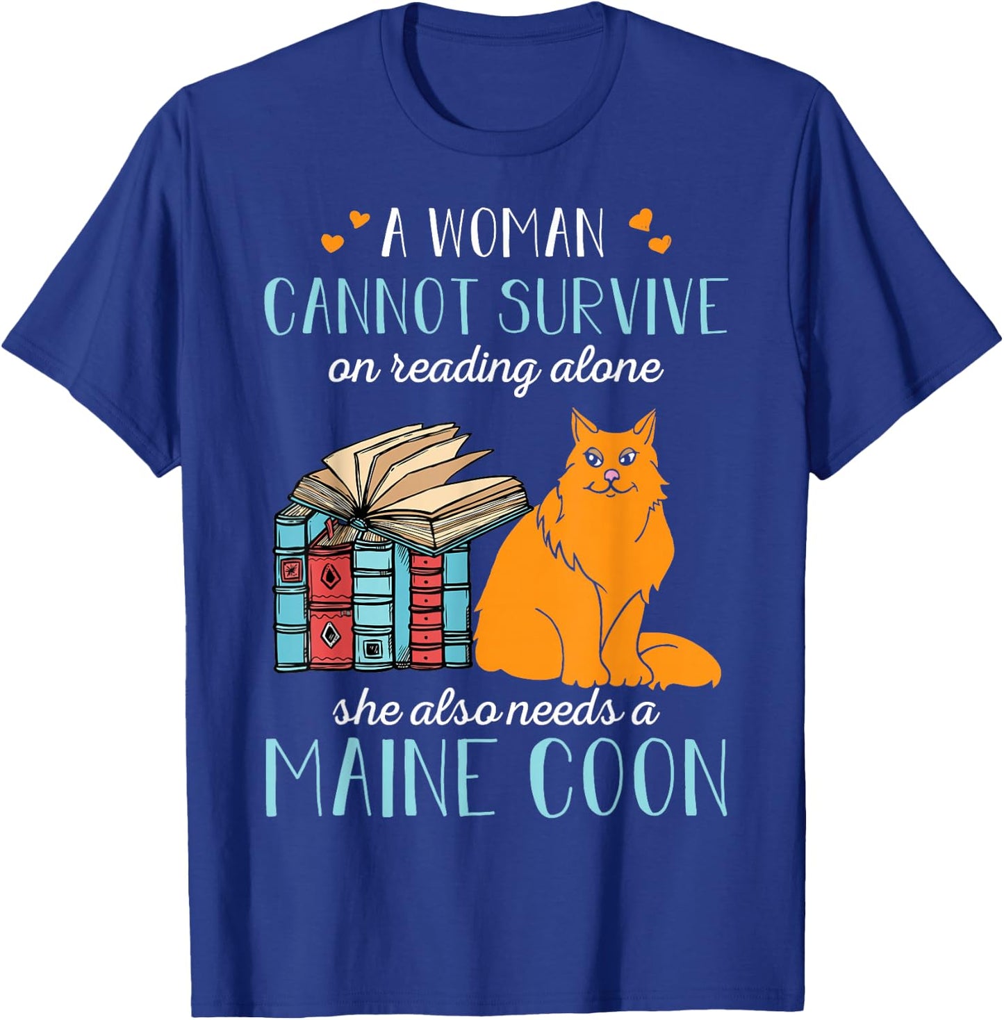 A Woman Cannot Survive On Reading Alone Maine Coon T-Shirt - T-Shirt | Royal