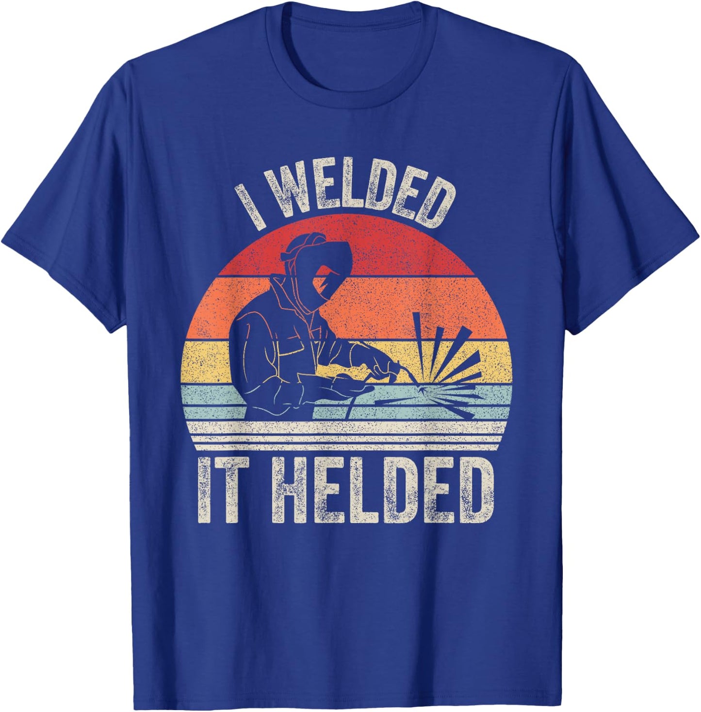 Vintage Retro I Welded It Helded Shirt Welder Gift Welding T-Shirt - T-Shirt | Royal