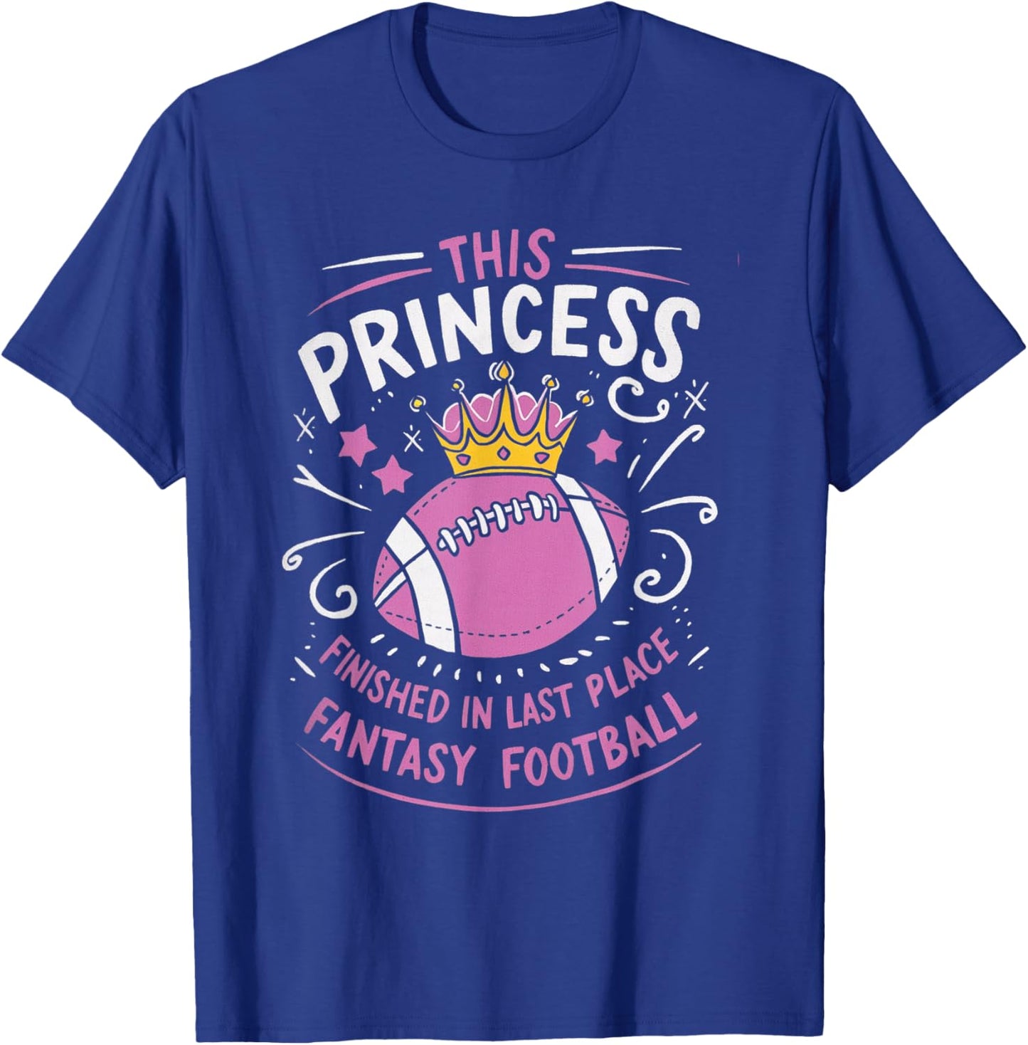 This Princess Finished In Last Place for Fantasy Football T-Shirt - T-Shirt | Royal