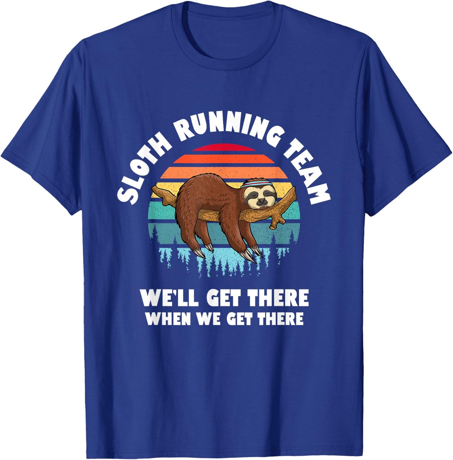Sloth Running Team - We'll Get There When We Get There T-Shirt - T-Shirt | Royal