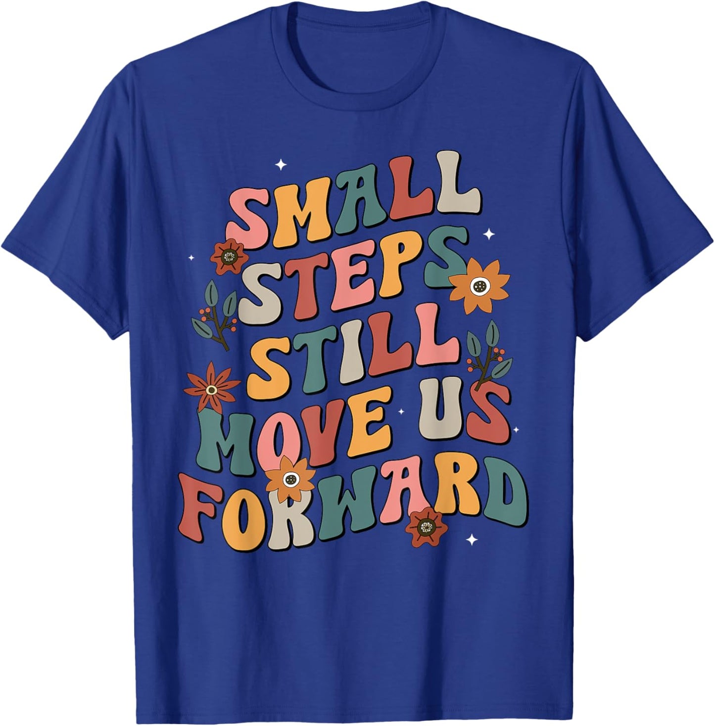 Small Steps Still Move Us Forward Groovy Physical Therapist T-Shirt - T-Shirt | Royal