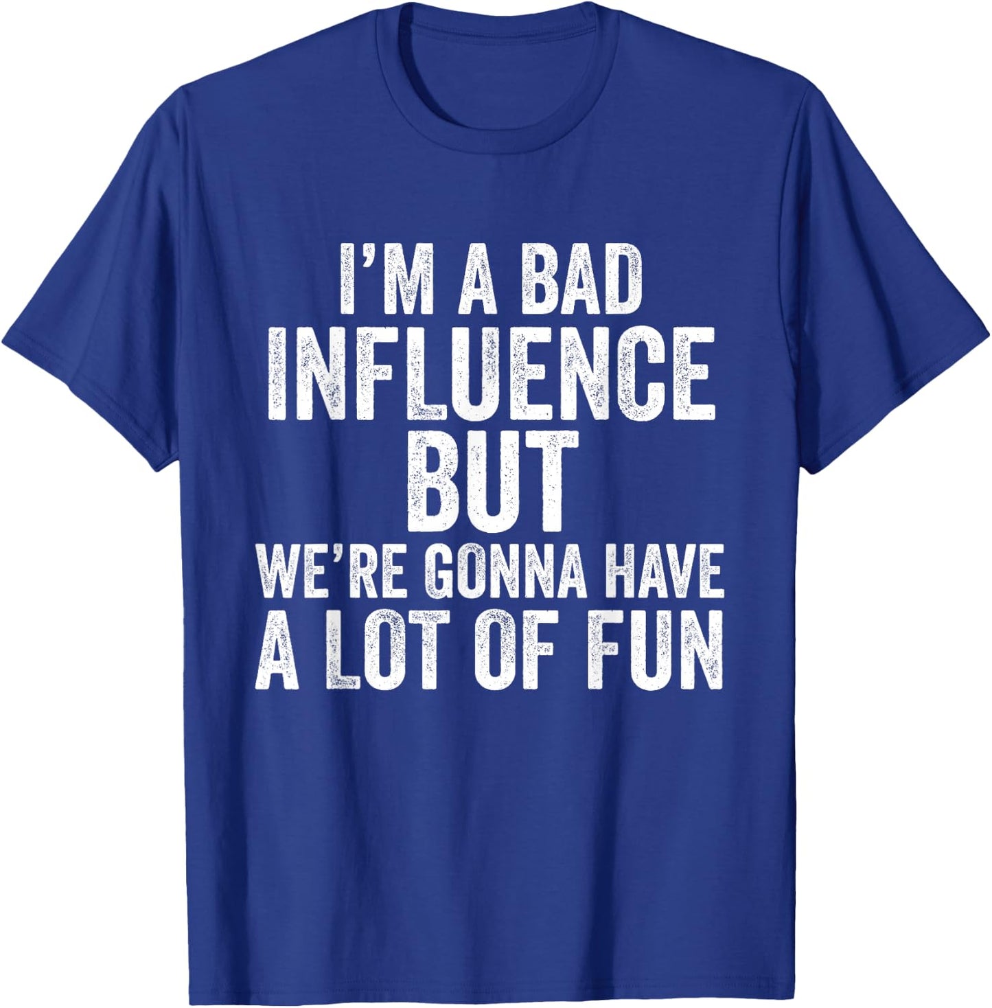 I'm a Bad Influence but we're gonna have a lot of fun saying T-Shirt - T-Shirt | Royal