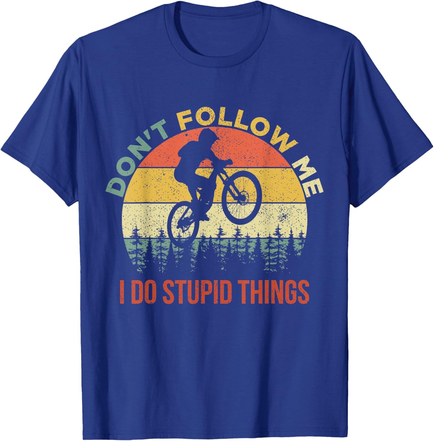 Don't Follow Me I Do Stupid Things Mountain Biking T-Shirt - T-Shirt | Royal