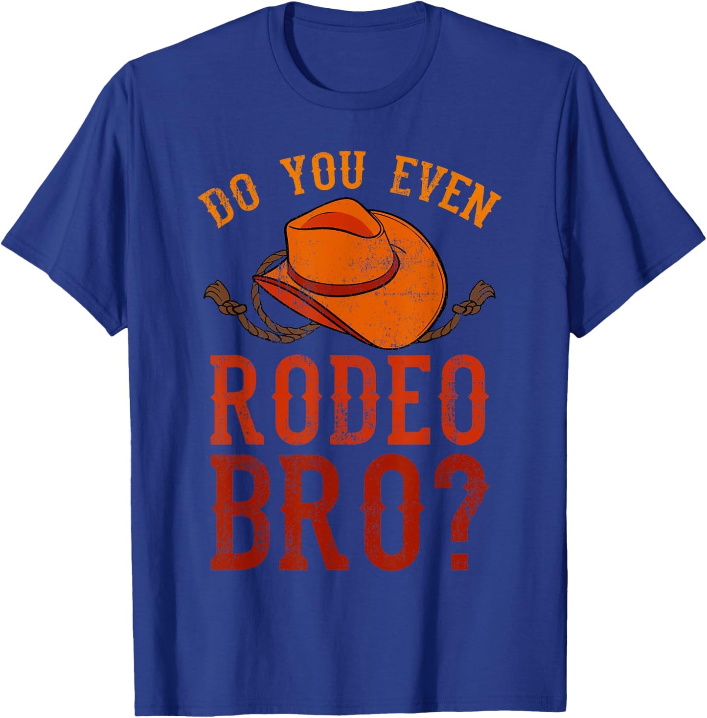 Do You Even Rodeo Bro? Bareback Bronc Bull Riding Cowboys T-Shirt - T-Shirt | Royal
