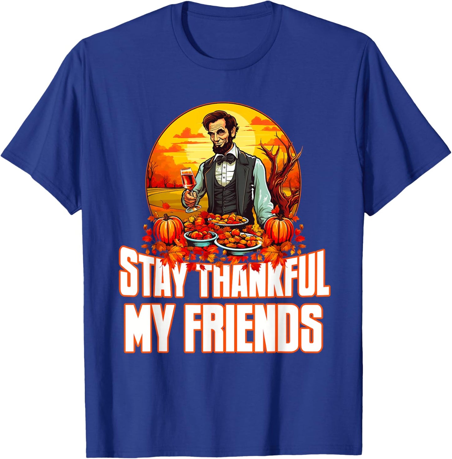 Funny Abraham Lincoln Thanksgiving Day Stay Thankful T-Shirt - T-Shirt | Royal