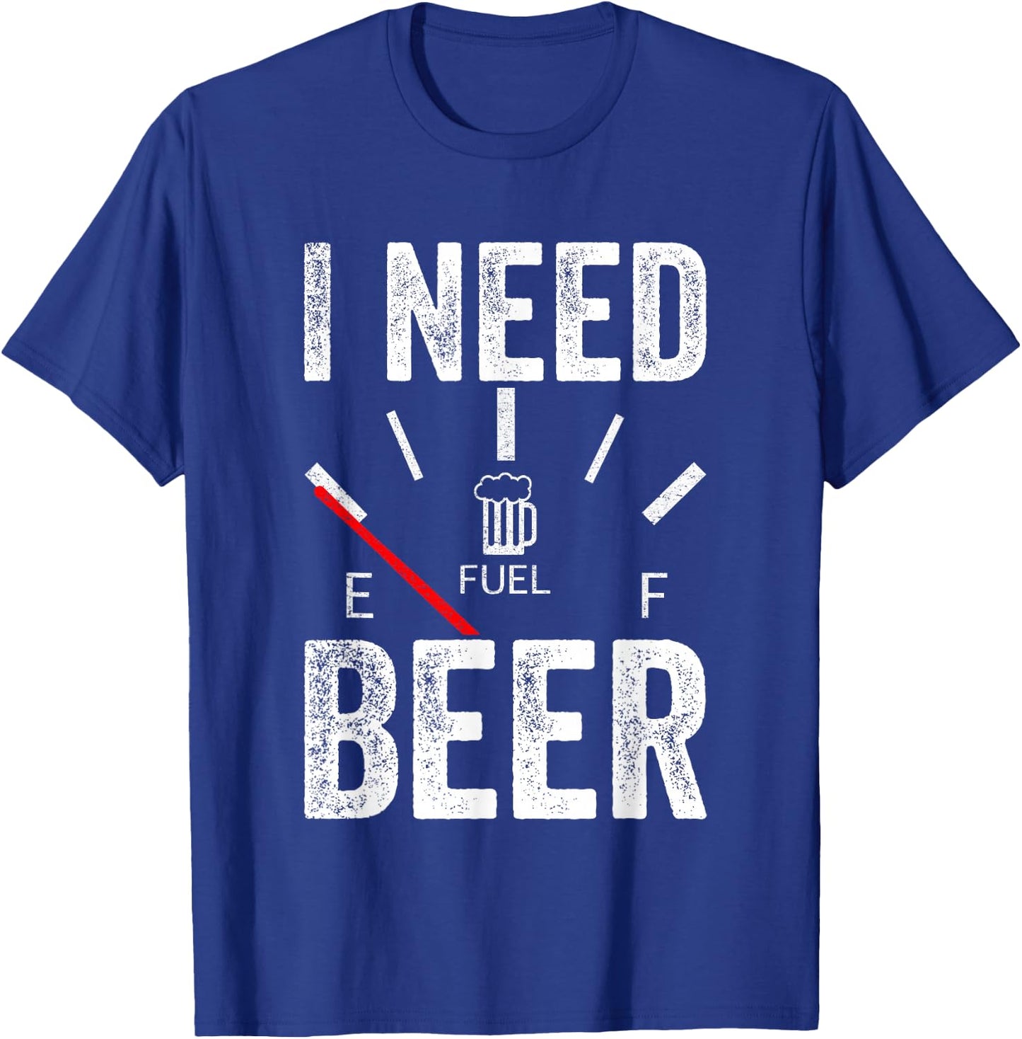 I Need Beer Empty Fuel Gauge Funny Beer T-Shirt - T-Shirt | Royal