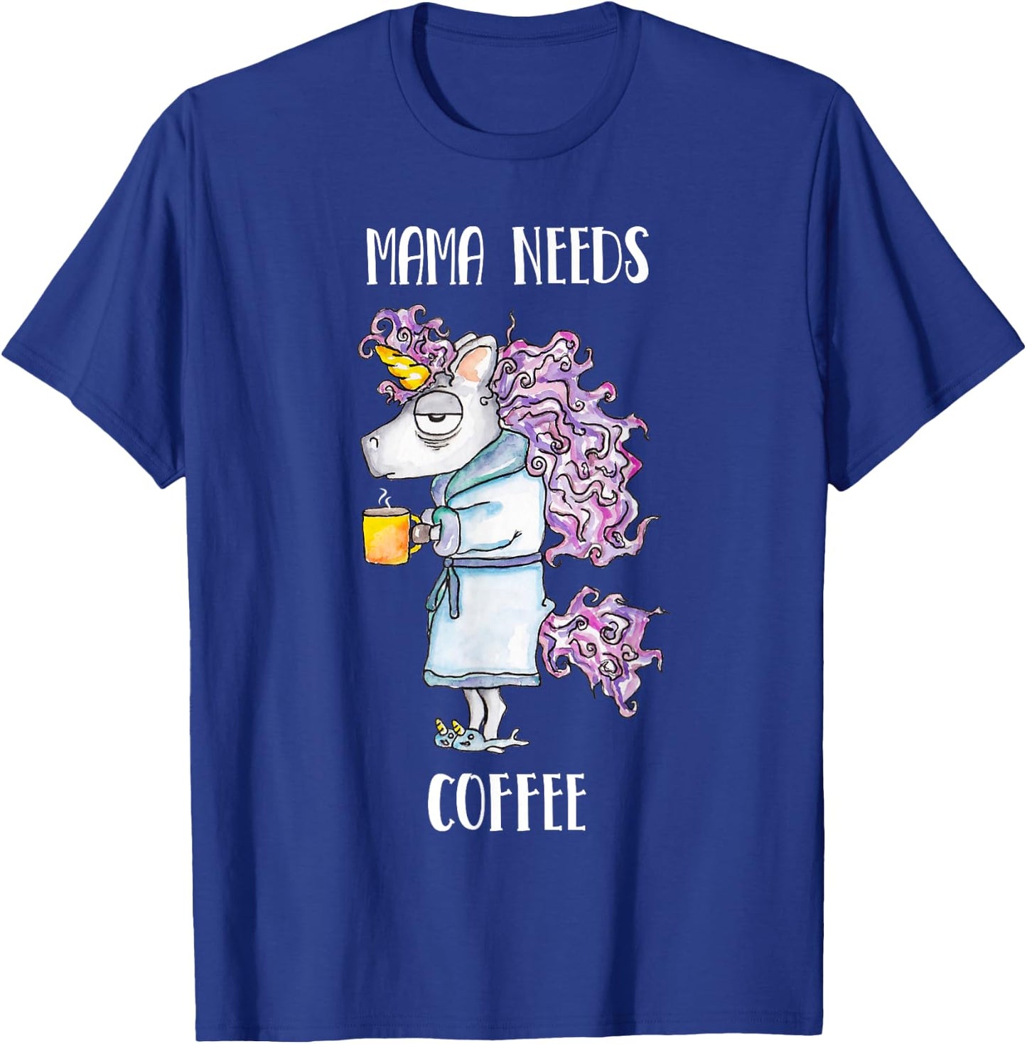 Mama Needs Coffee Funny Unicorn Coffee T-Shirt - T-Shirt | Royal