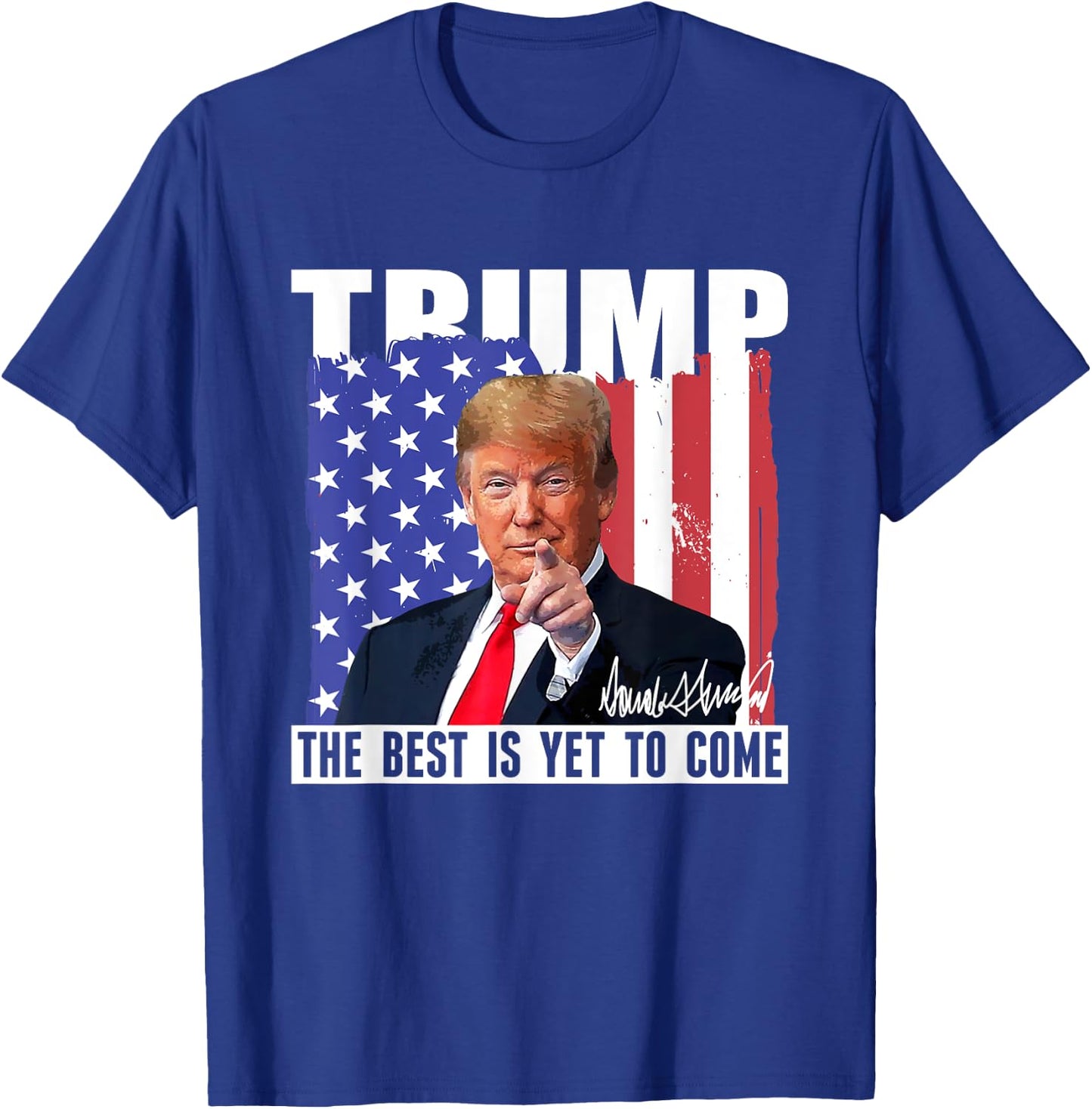 Trump The Best Is Yet To Come USA Flag Donald Trump Women Men T-Shirt - T-Shirt | Royal