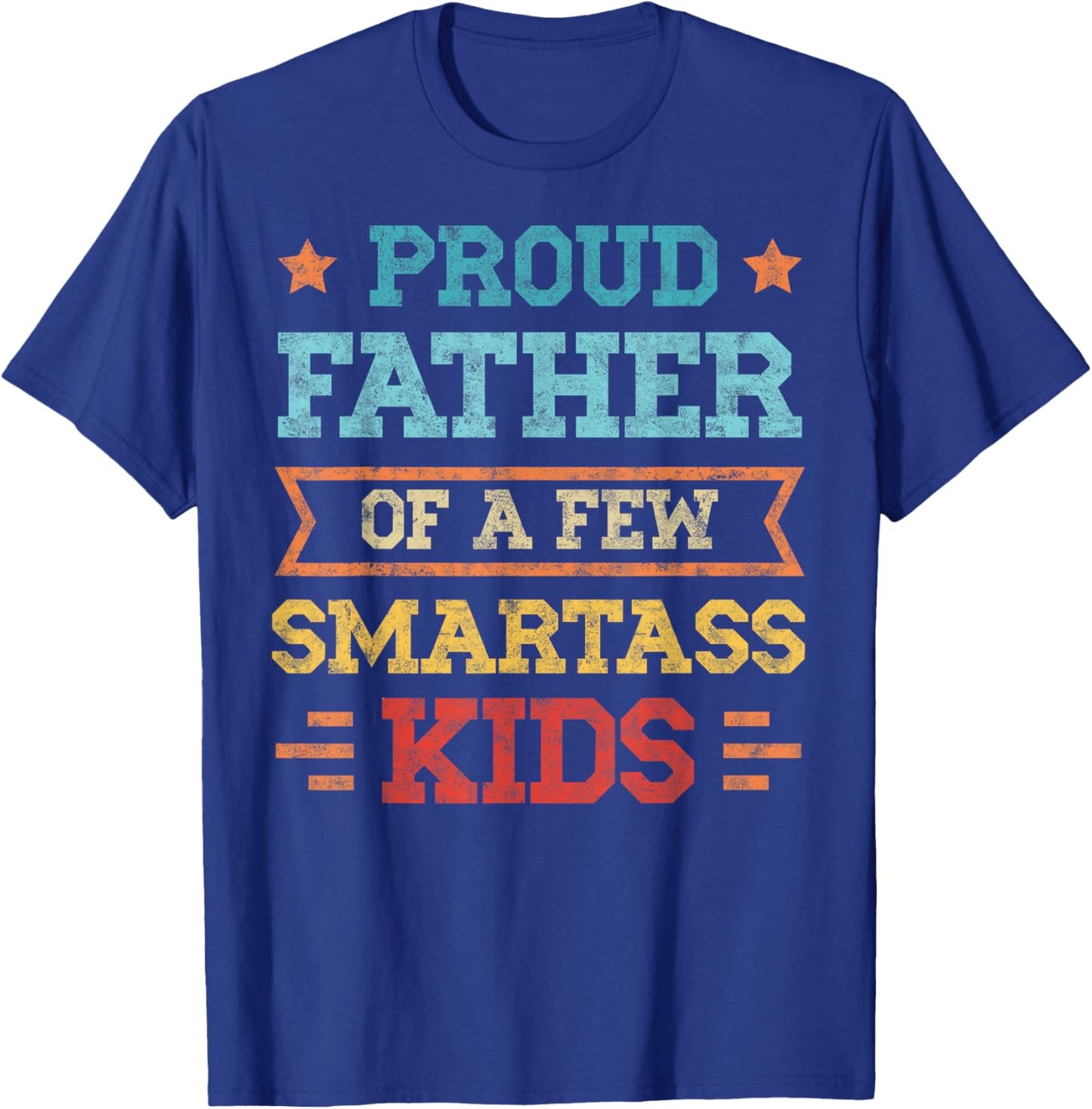 Proud Father of a Few Smartass Kids Father's Day Dad Jokes T-Shirt - T-Shirt | Royal