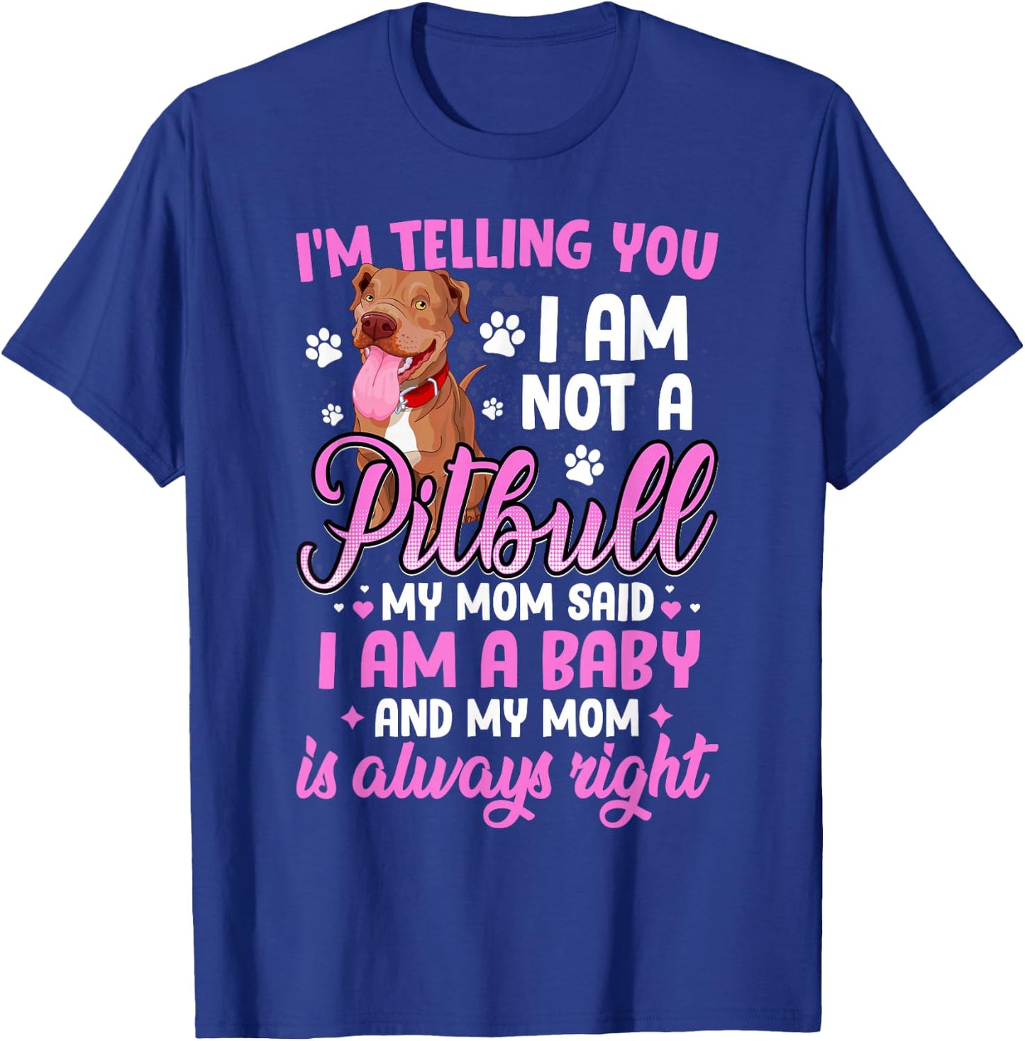 Pitbull Mom I'm Telling You I'm Not A Pitbull I Am A Baby T-Shirt - T-Shirt | Royal