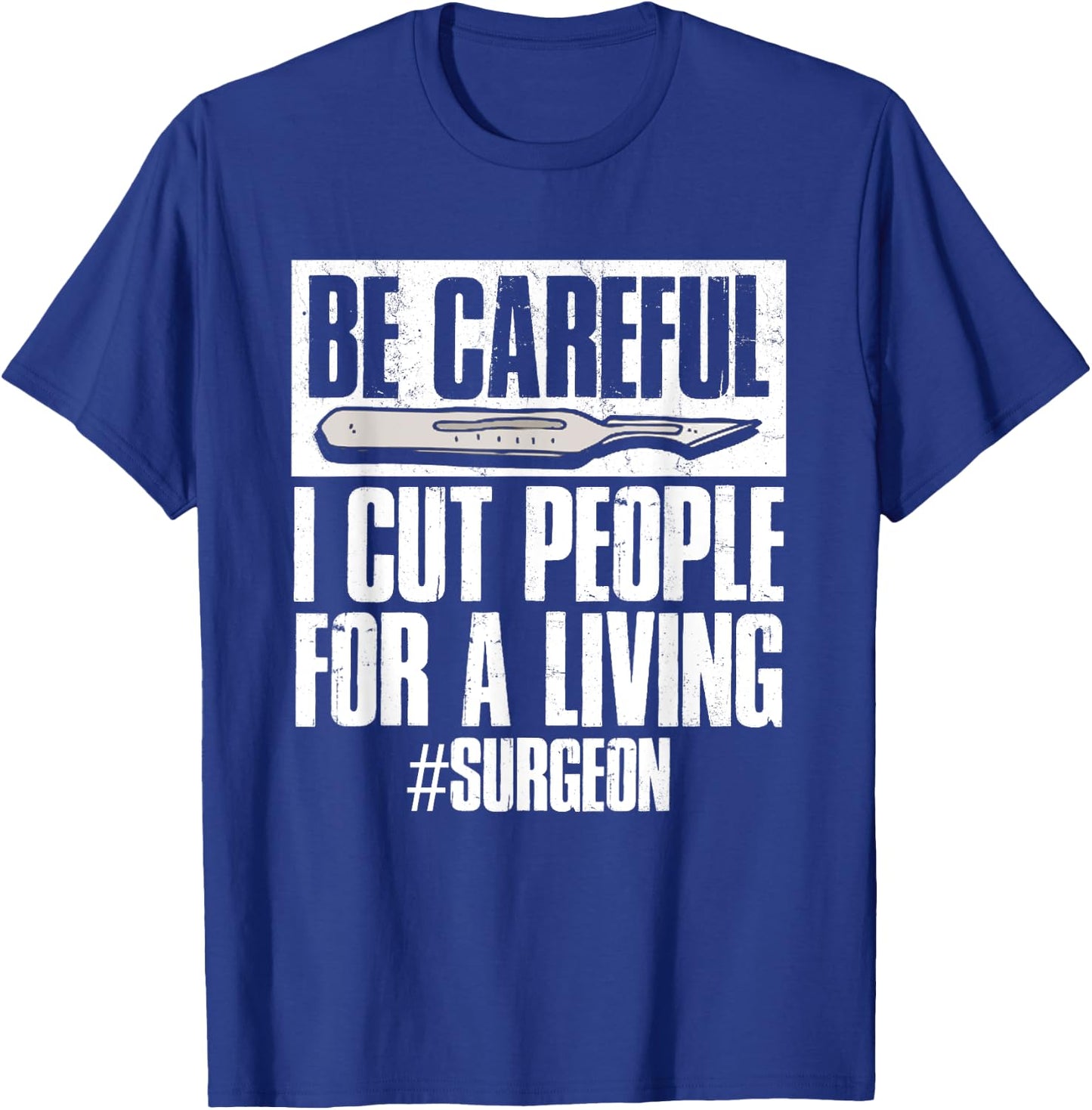 Be Careful I Cut People For Living | Surgeon Surgery T-Shirt - T-Shirt | Royal