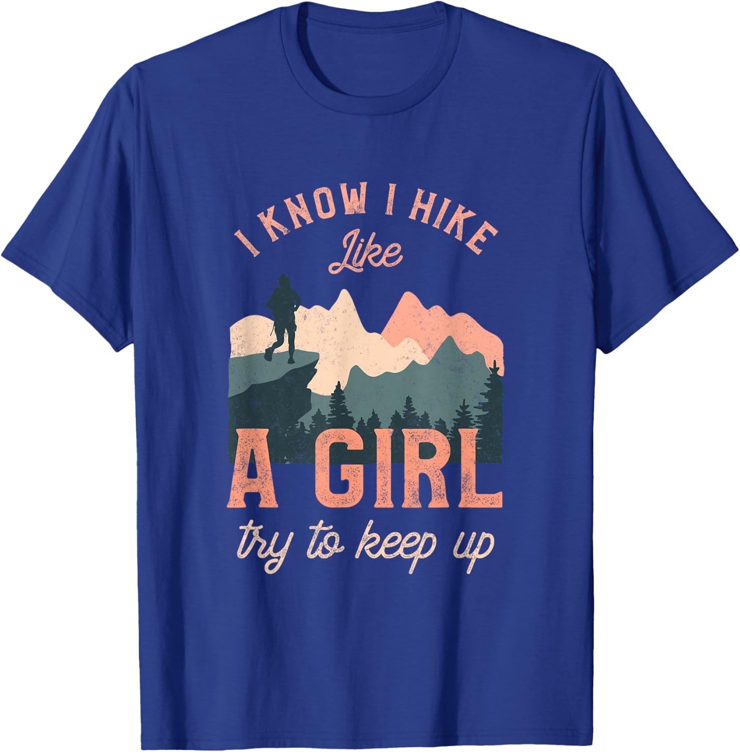 Funny Female Hiker Hiking I Know I Hike Like A Girl T-Shirt - T-Shirt | Royal