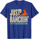 Just Ranchin' Farmer Cowboy Horse Cow Rodeo Lovers T-Shirt - T-Shirt | Royal