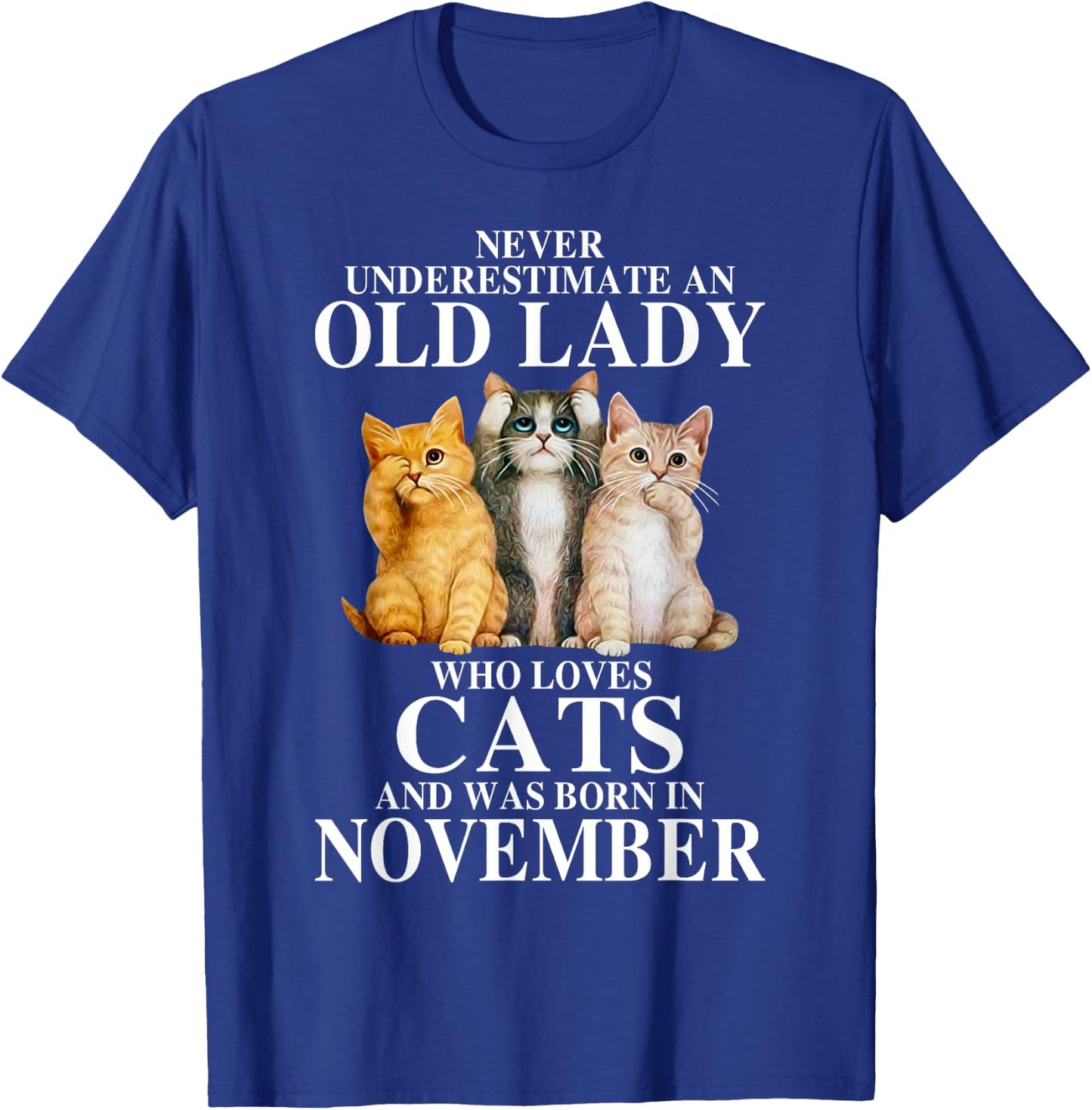 Never underestimate an old lady who loves cats born NOVEMBER T-Shirt - T-Shirt | Royal