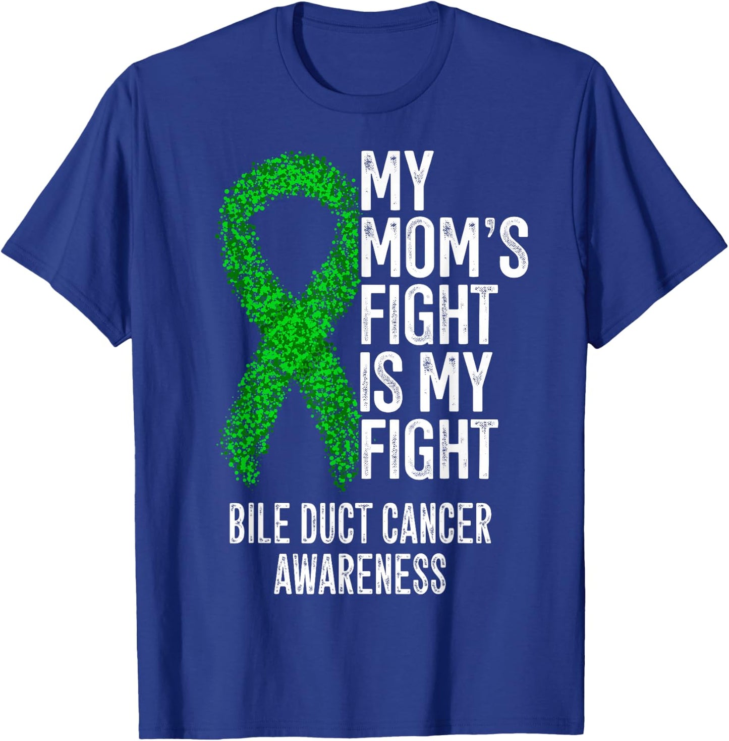 My Mom's Fight Is My Fight Bile Duct Cancer Awareness T-Shirt - T-Shirt | Royal