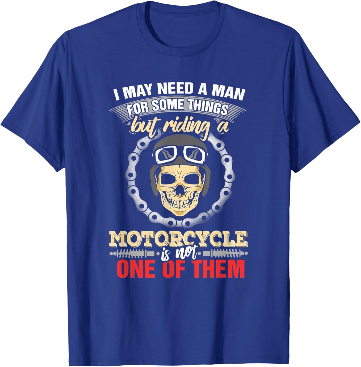 Biker Chick Women May Need A Man Some Things Motorcycle T-Shirt - T-Shirt | Royal
