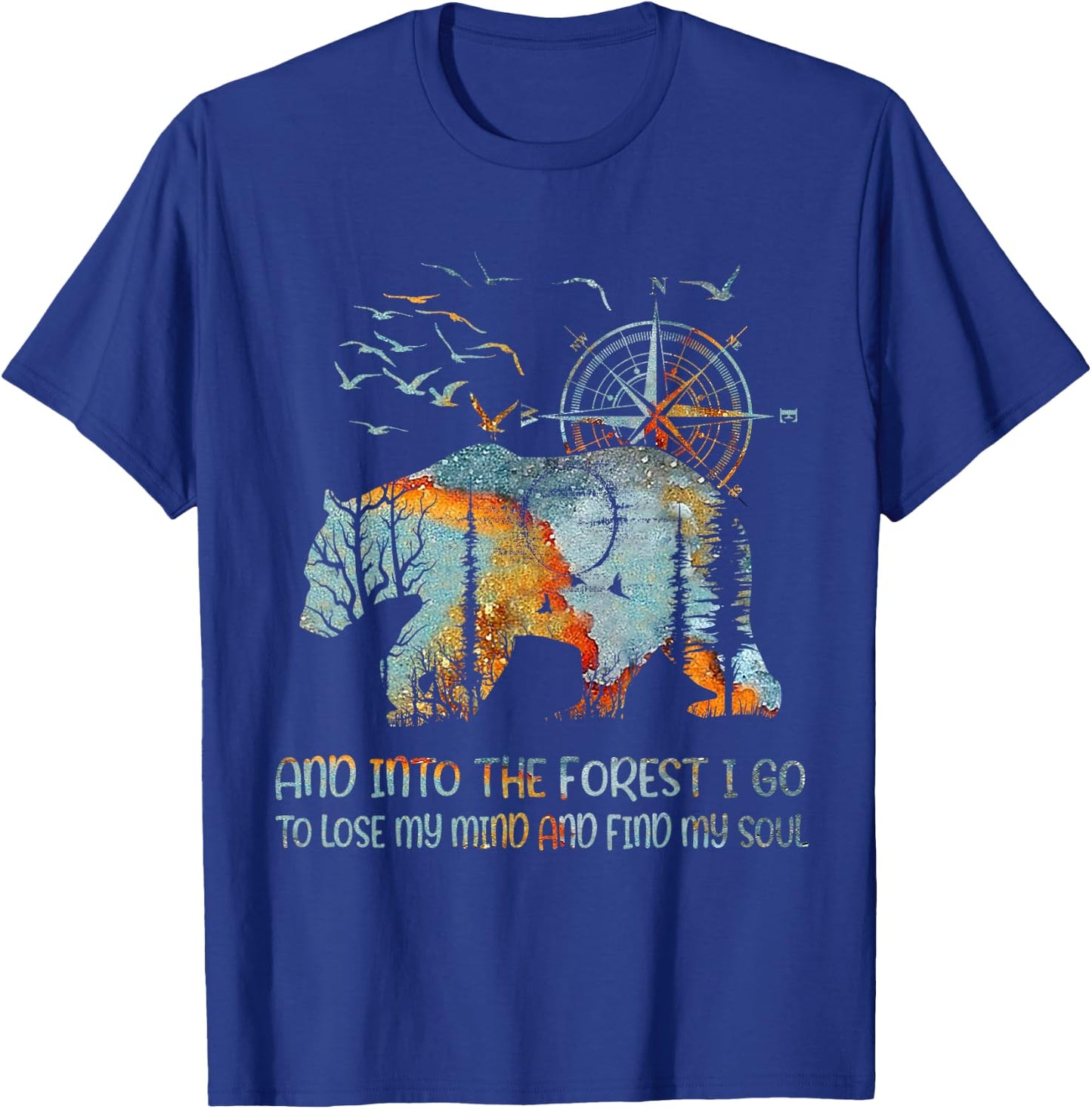And Into the Forest I Go to Lose My Mind and Find My Soul T-Shirt - T-Shirt | Royal