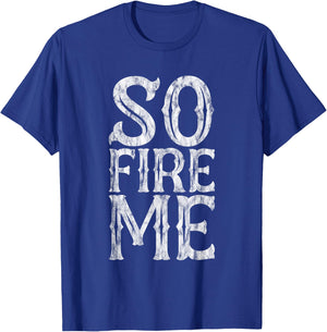 So Fire Me T-Shirt - T-Shirt | Royal